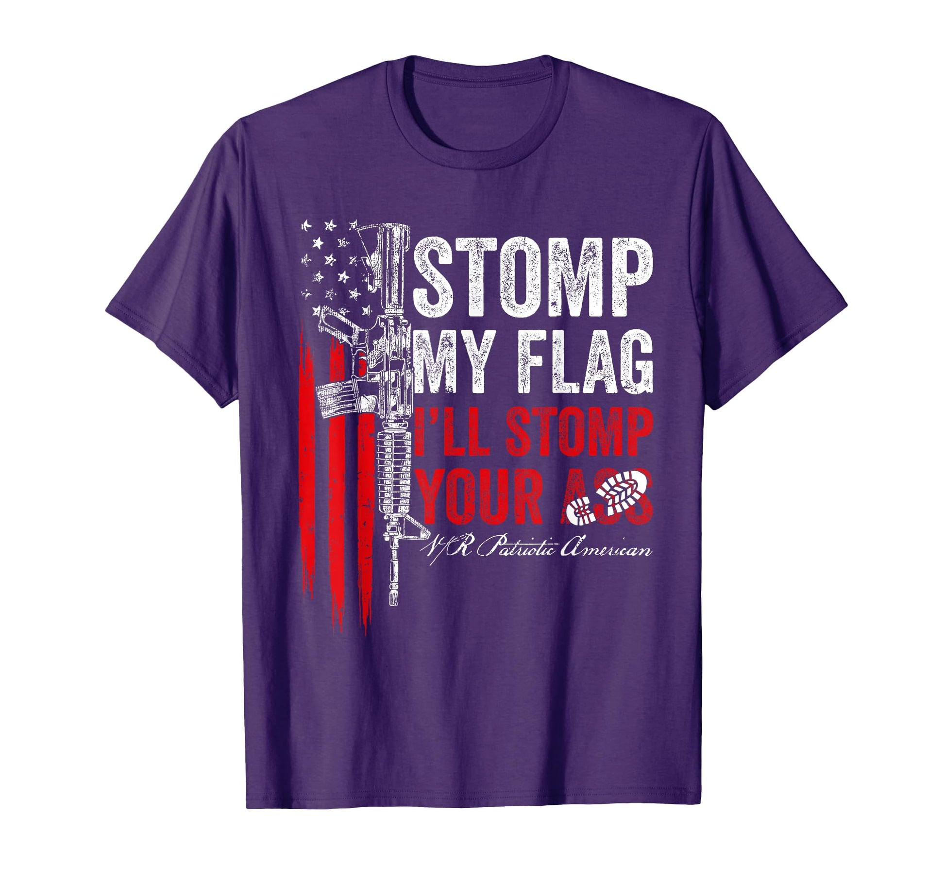 Stomp My Flag Ill Stomp Your Ass Ar 15 T-Shirt - Streetwear Style Unisex - T-Shirt, Sweatshirt, Hoodie