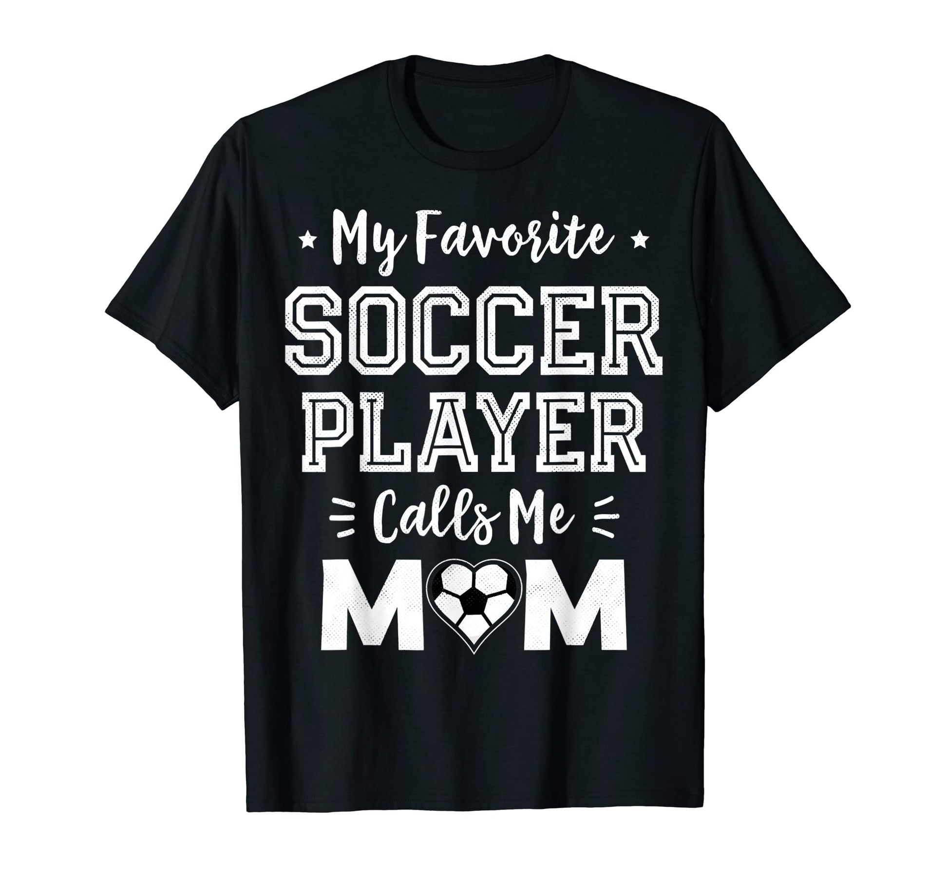My Favorite Soccer Player Calls Me Mom T-Shirt - Trendy Graphic Unisex - T-Shirt, Sweatshirt, Hoodie