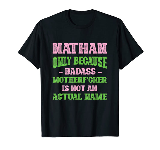 Badass Nathan Name Unique Nickname Quirky T-Shirt - Novelty Apparel Unisex - T-Shirt, Sweatshirt, Hoodie