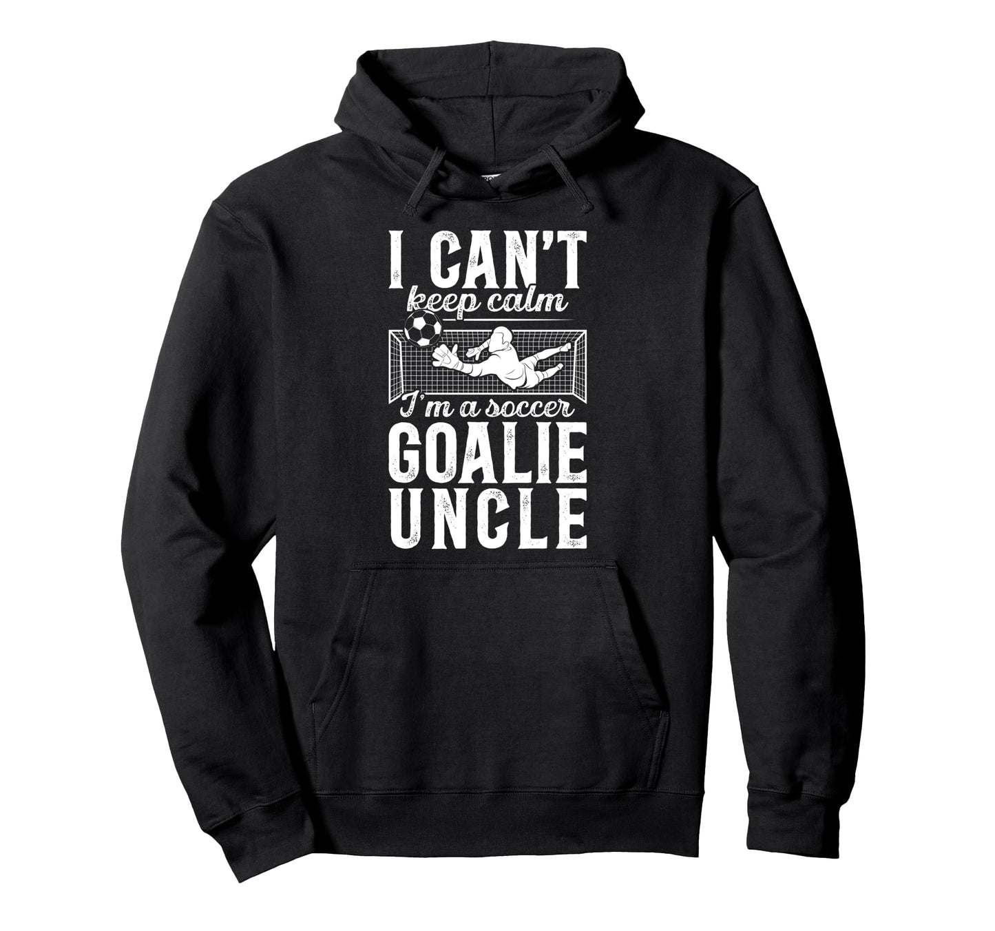 Im Soccer Goalie Uncle Soccer Keeper Hoodie - Streetwear Style for Adults - T-Shirt, Sweatshirt, Hoodie