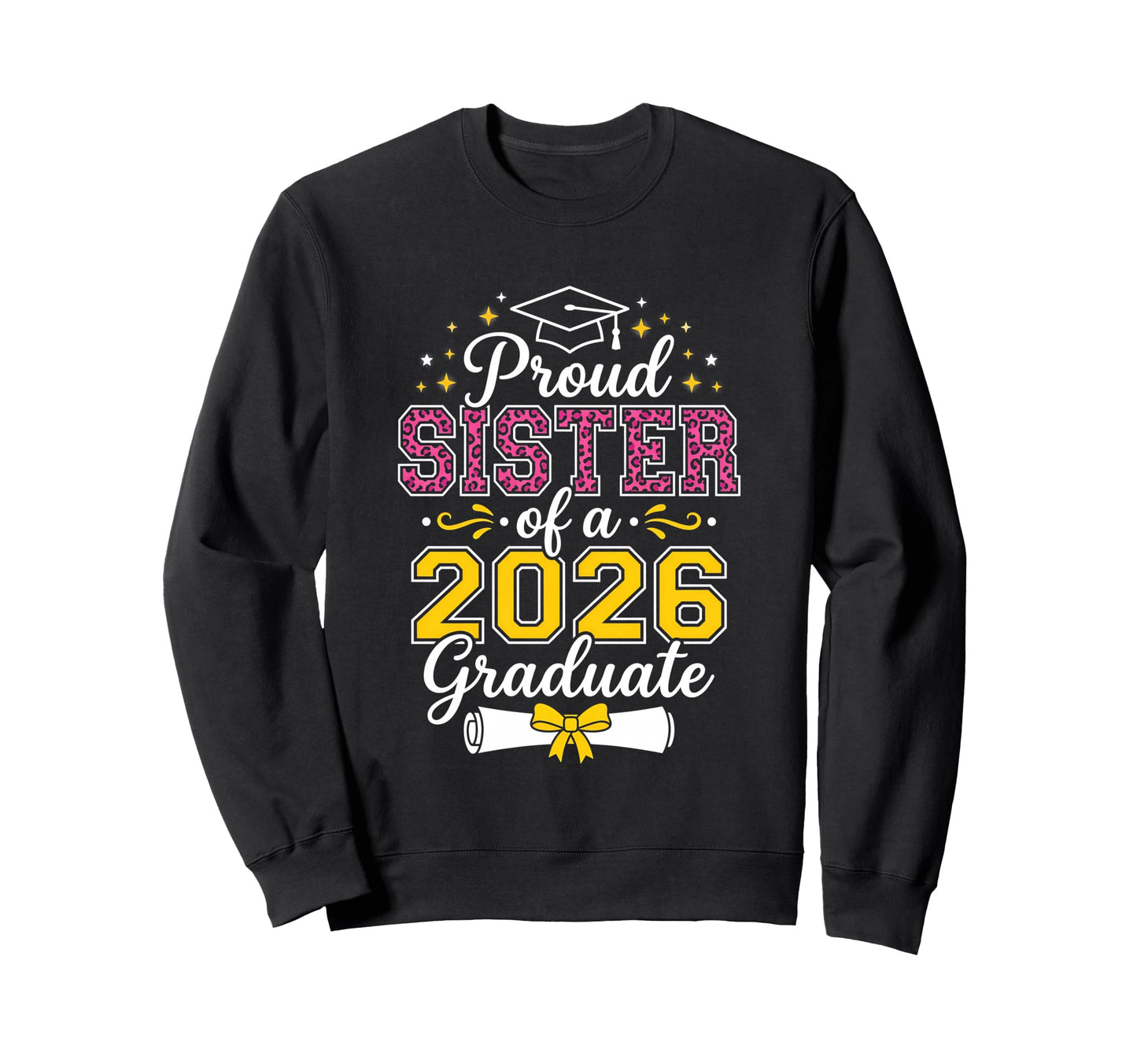 Proud Sister 2026 Graduate Senior Sweatshirt - Custom Art Print Men Women - T-Shirt, Sweatshirt, Hoodie