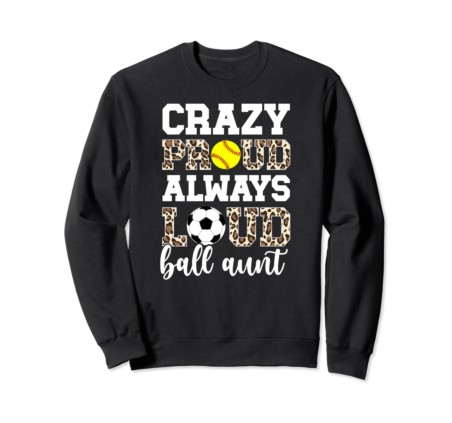 Crazy Proud Always Loud Ball Aunt Sweatshirt - Streetwear Style Men Women - T-Shirt, Sweatshirt, Hoodie