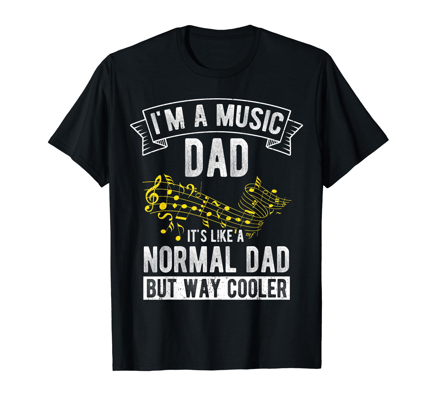 Im Music Dad Its Like Normal Dad But T-Shirt - Casual Everyday Wear Unisex - T-Shirt, Sweatshirt, Hoodie
