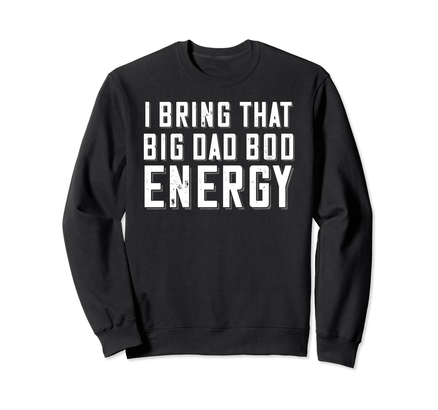 Dad Bod Energy Funny Dad Fathers Sweatshirt - Trendy Graphic for Adults - T-Shirt, Sweatshirt, Hoodie