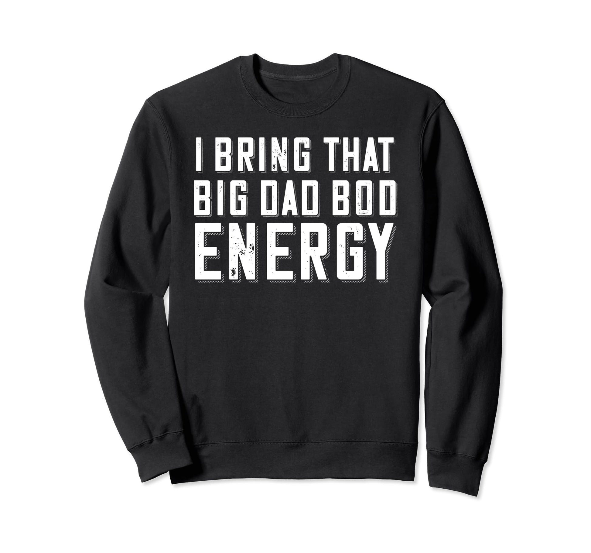 Dad Bod Energy Funny Dad Fathers Sweatshirt - Trendy Graphic for Adults - T-Shirt, Sweatshirt, Hoodie