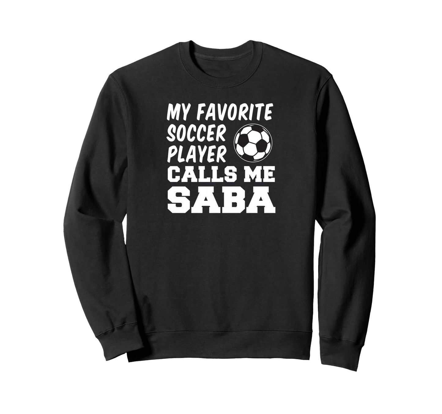 My Favorite Soccer Player Calls Me Saba Sweatshirt - Trendy Graphic Unisex - T-Shirt, Sweatshirt, Hoodie