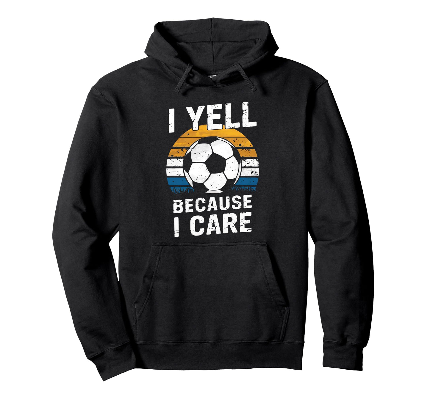 I Yell Because I Care Soccer Dads Proud Hoodie - Graphic Print Men Women - T-Shirt, Sweatshirt, Hoodie