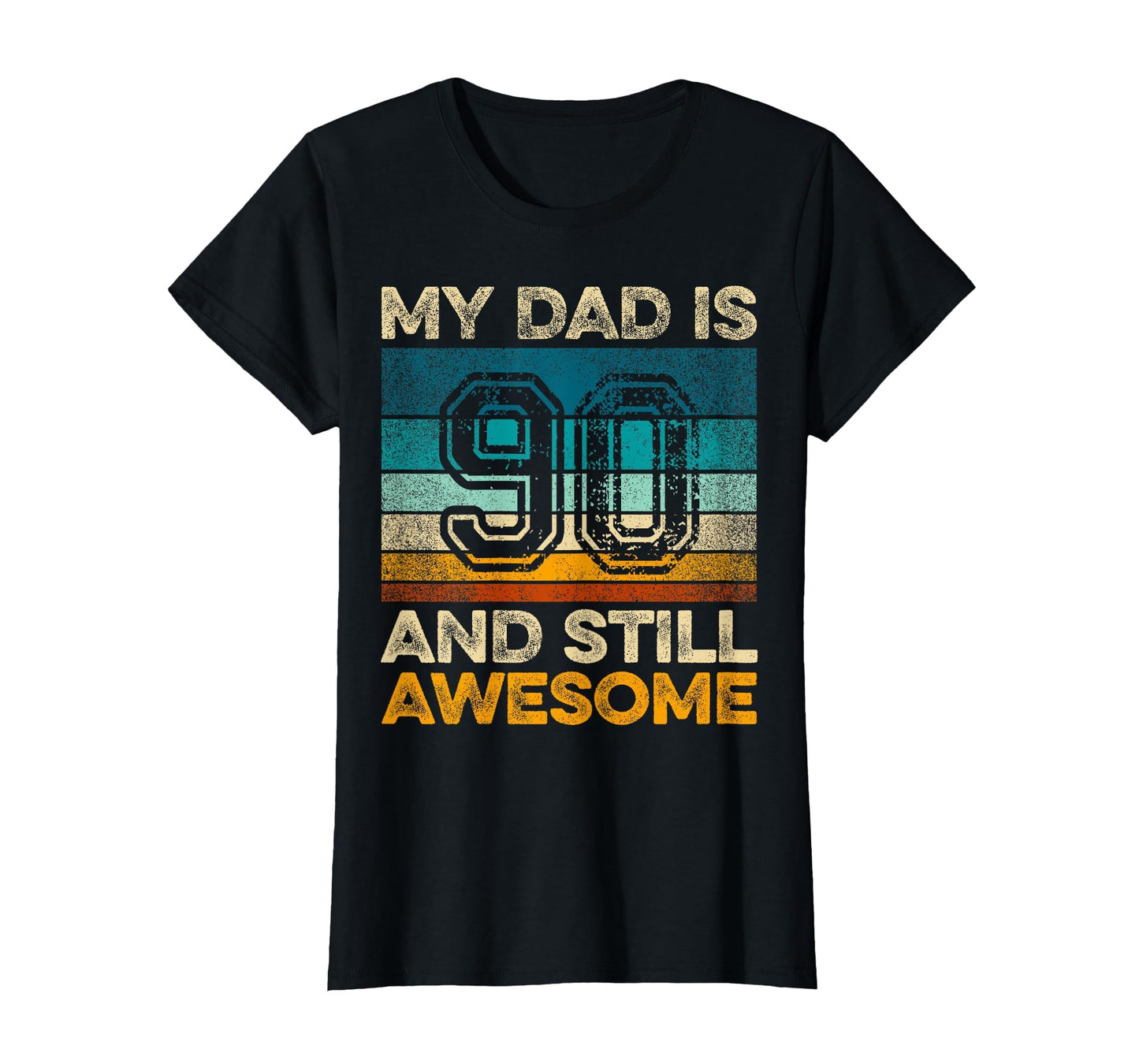 My Dad Is 90 And Still Awesome T-Shirt - Casual Everyday Wear Men Women - T-Shirt, Sweatshirt, Hoodie