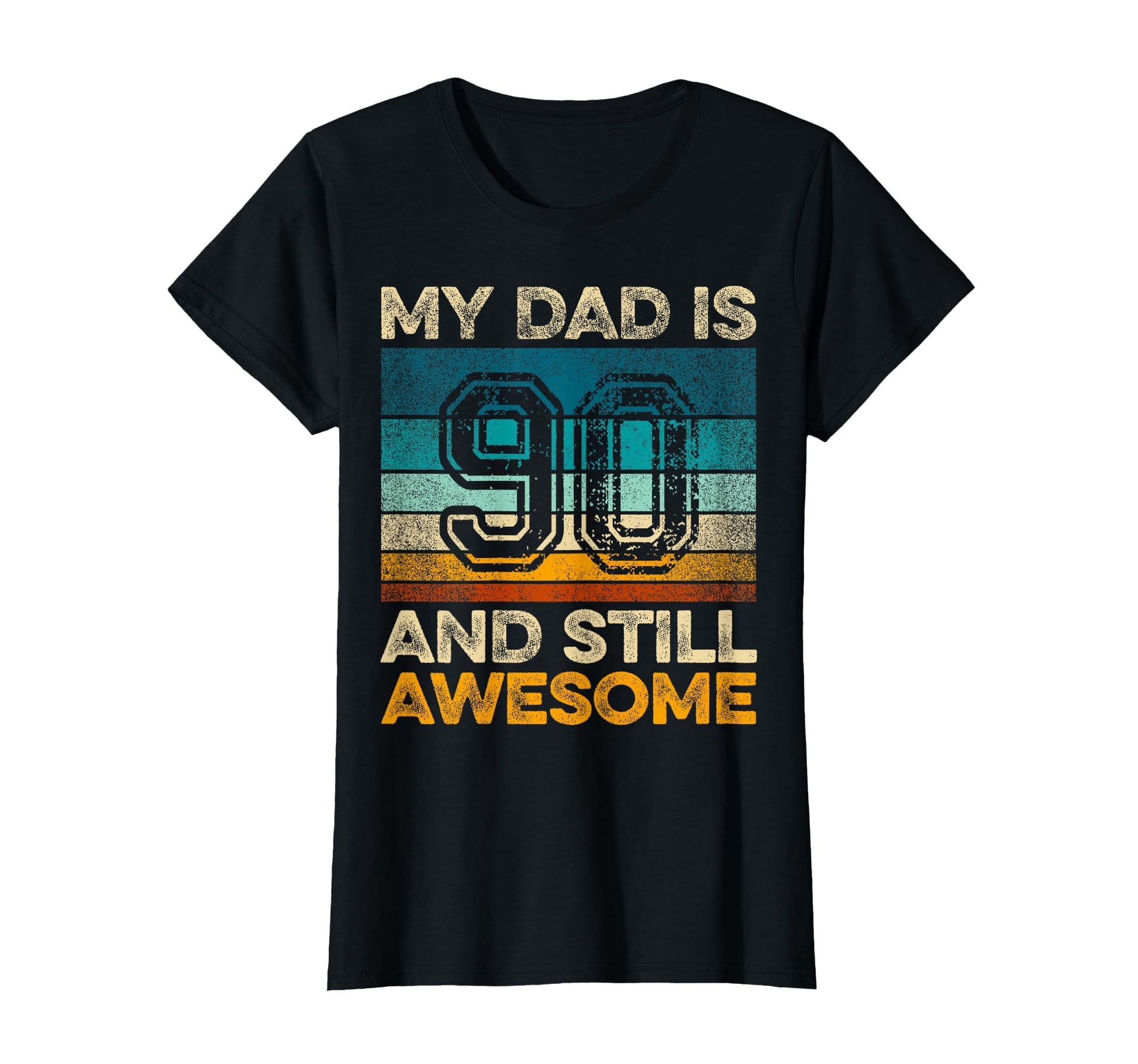 My Dad Is 90 And Still Awesome T-Shirt - Casual Everyday Wear Men Women - T-Shirt, Sweatshirt, Hoodie