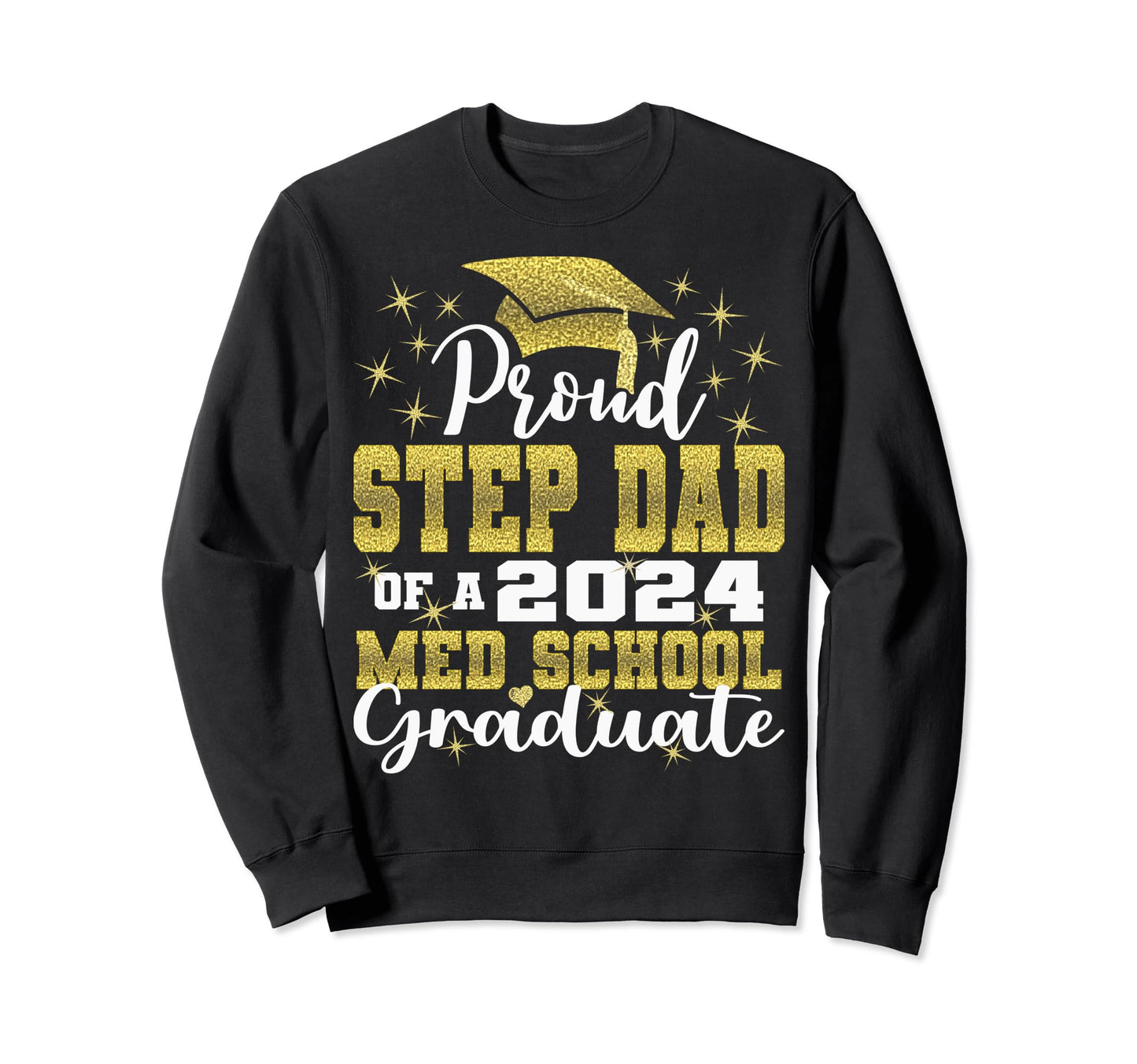 Proud Step Dad 2024 Class Med School Sweatshirt - Graphic Print Unisex - T-Shirt, Sweatshirt, Hoodie