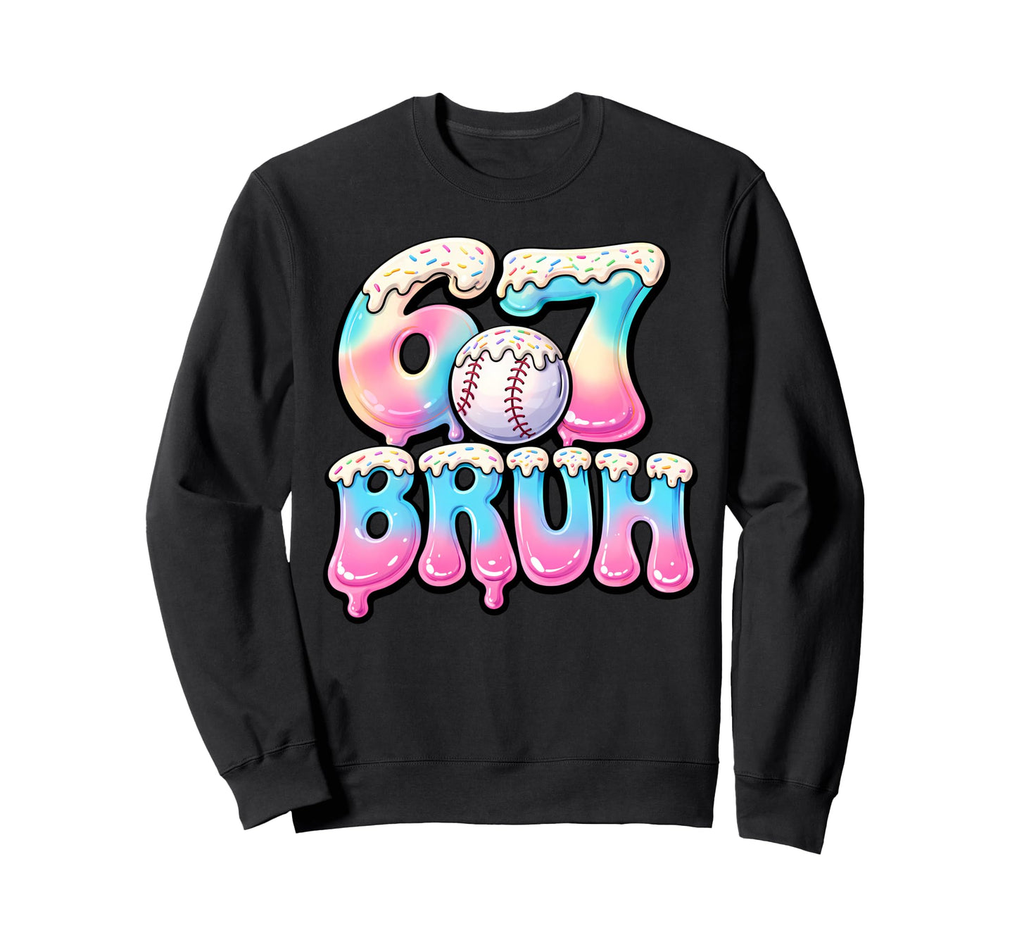 Baseball Drip Six Seven Bruh 6 7 Sweatshirt - Unique Graphic Men Women - T-Shirt, Sweatshirt, Hoodie