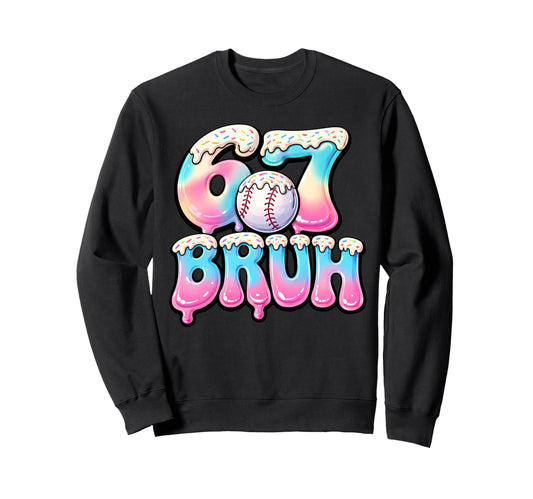Baseball Drip Six Seven Bruh 6 7 Sweatshirt - Unique Graphic Men Women - T-Shirt, Sweatshirt, Hoodie
