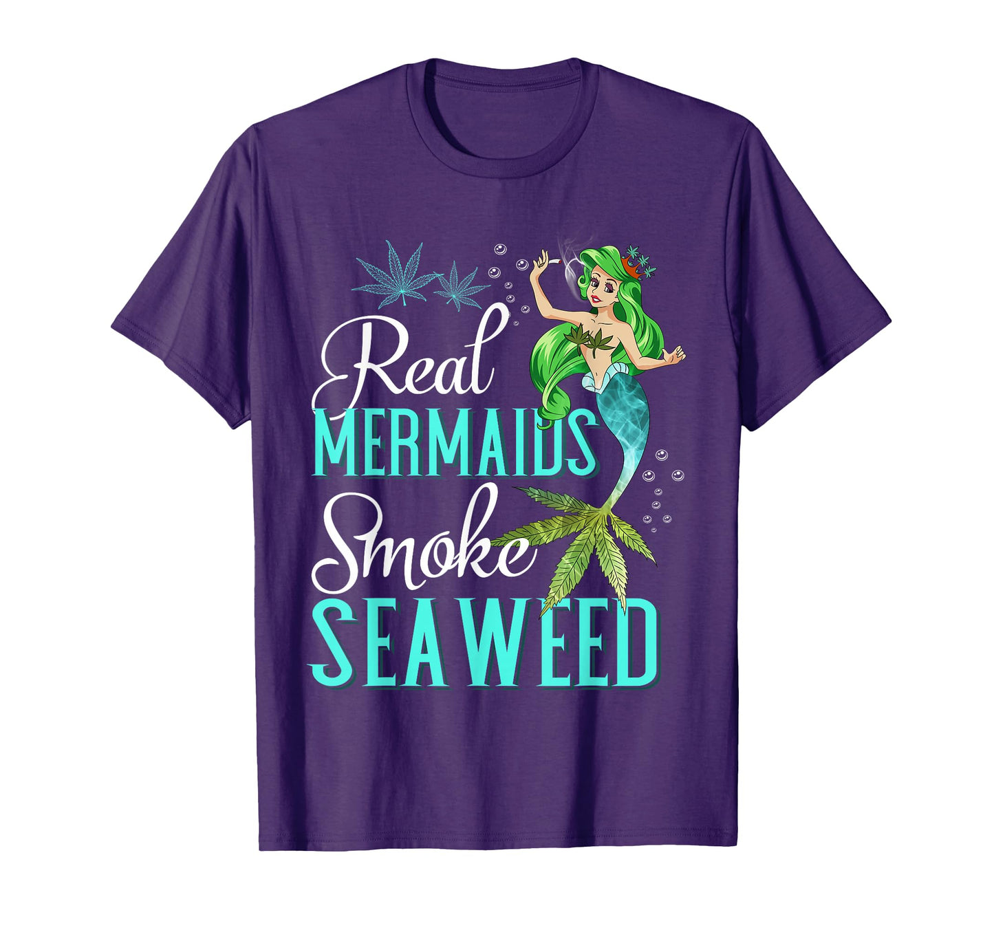 Real Mermaids Smoke Seaweed Who Are T-Shirt - Fun Novelty Design Unisex - T-Shirt, Sweatshirt, Hoodie