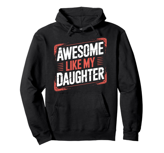 Awesome Like My Daughter Dad Era Funny Hoodie - Graphic Print Unisex - T-Shirt, Sweatshirt, Hoodie