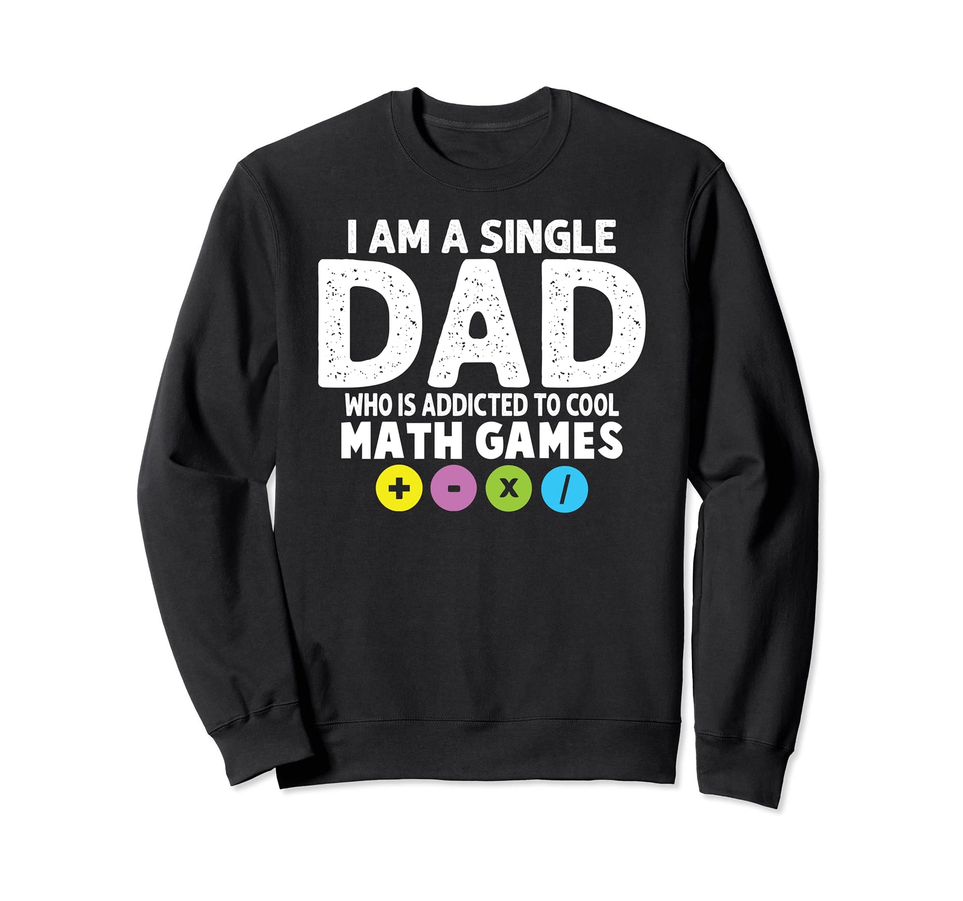 I Am Single Dad Who Is Addicted To Sweatshirt - Minimalist Print Unisex - T-Shirt, Sweatshirt, Hoodie