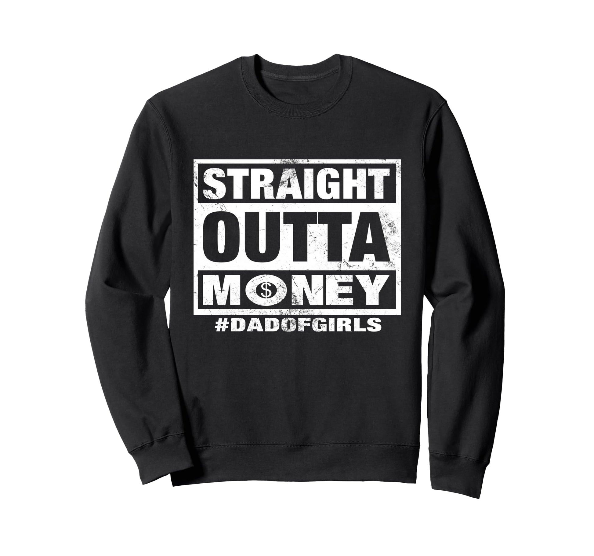 Straight Outta Money Dad Sweatshirt - Casual Everyday Wear for Adults - T-Shirt, Sweatshirt, Hoodie