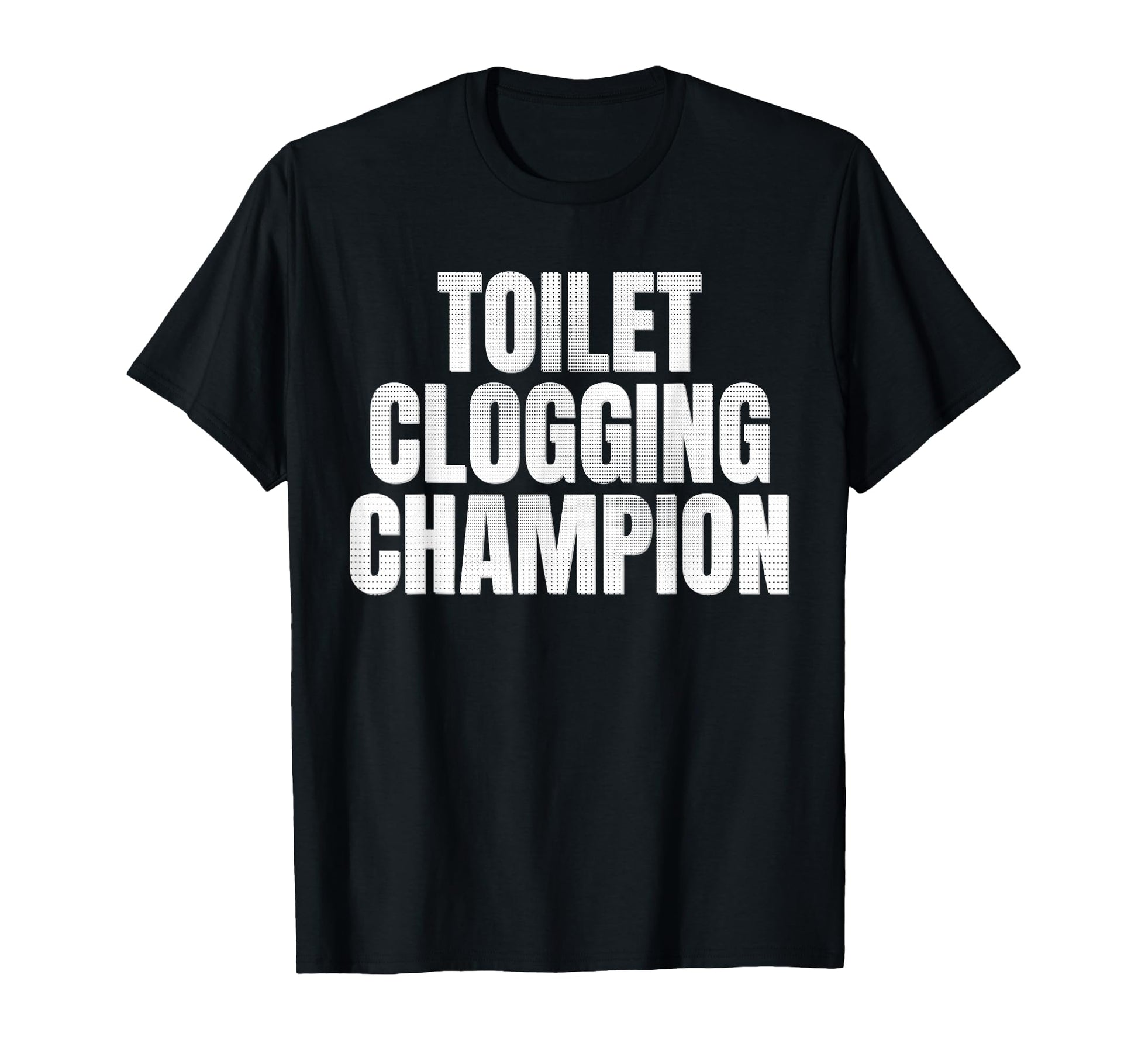 Toilet Clogging Champion T-Shirt - Unique Graphic Men Women - T-Shirt, Sweatshirt, Hoodie