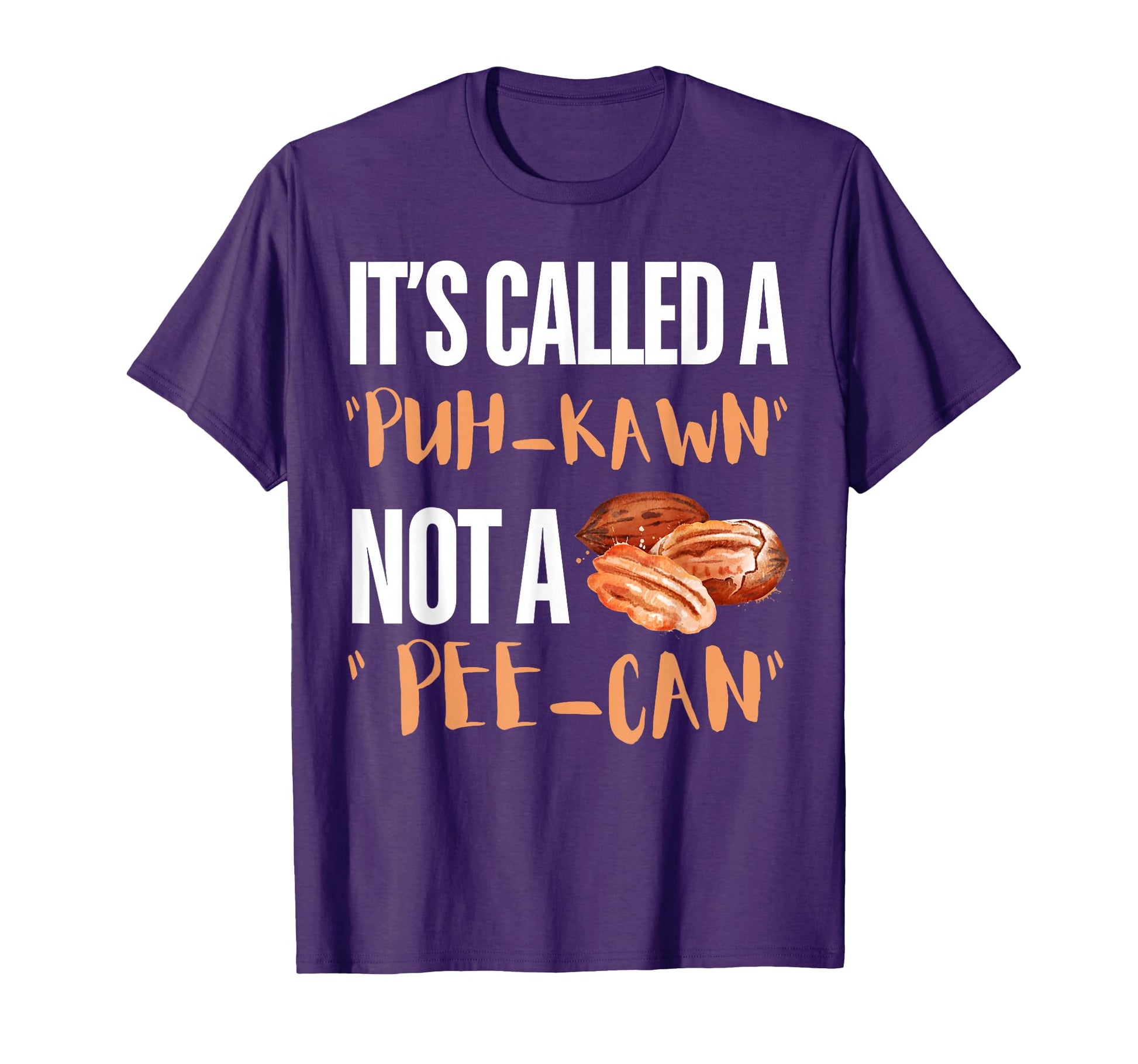 Its Called Puh Kawn Not Pee Can Funny T-Shirt - Graphic Print for Adults - T-Shirt, Sweatshirt, Hoodie