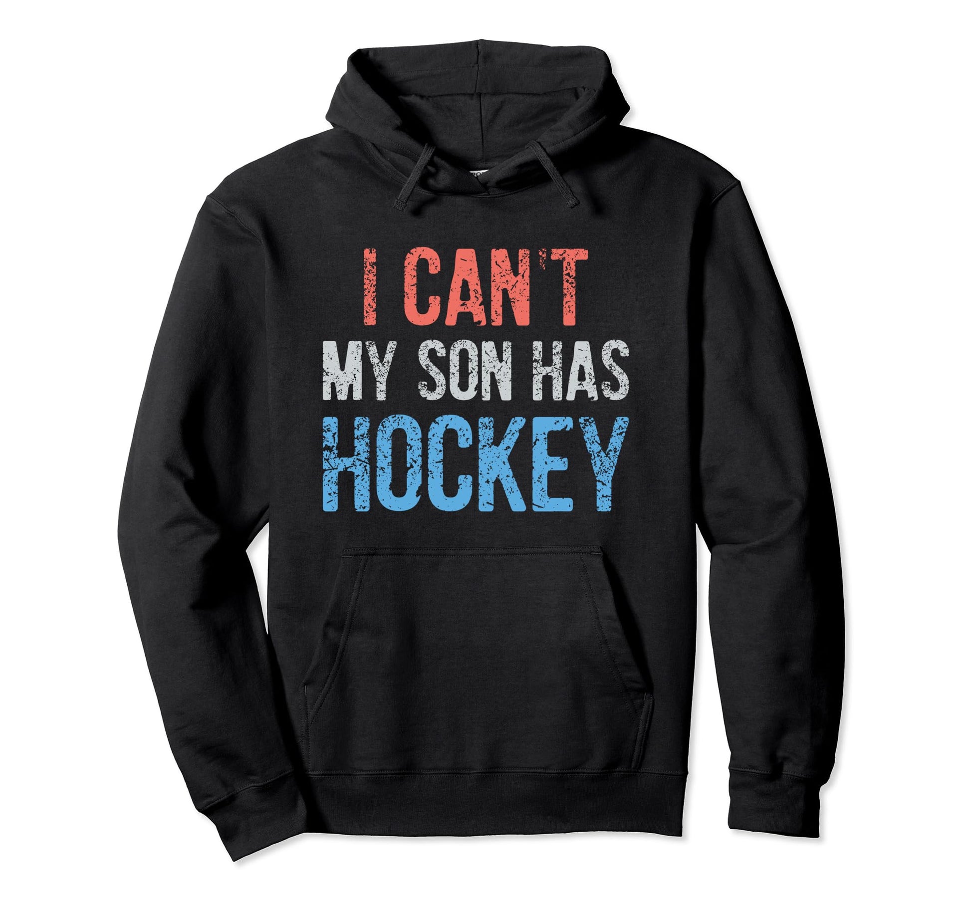 Funny I Cant My Son Has Hockey Hoodie - Casual Everyday Wear Men Women - T-Shirt, Sweatshirt, Hoodie