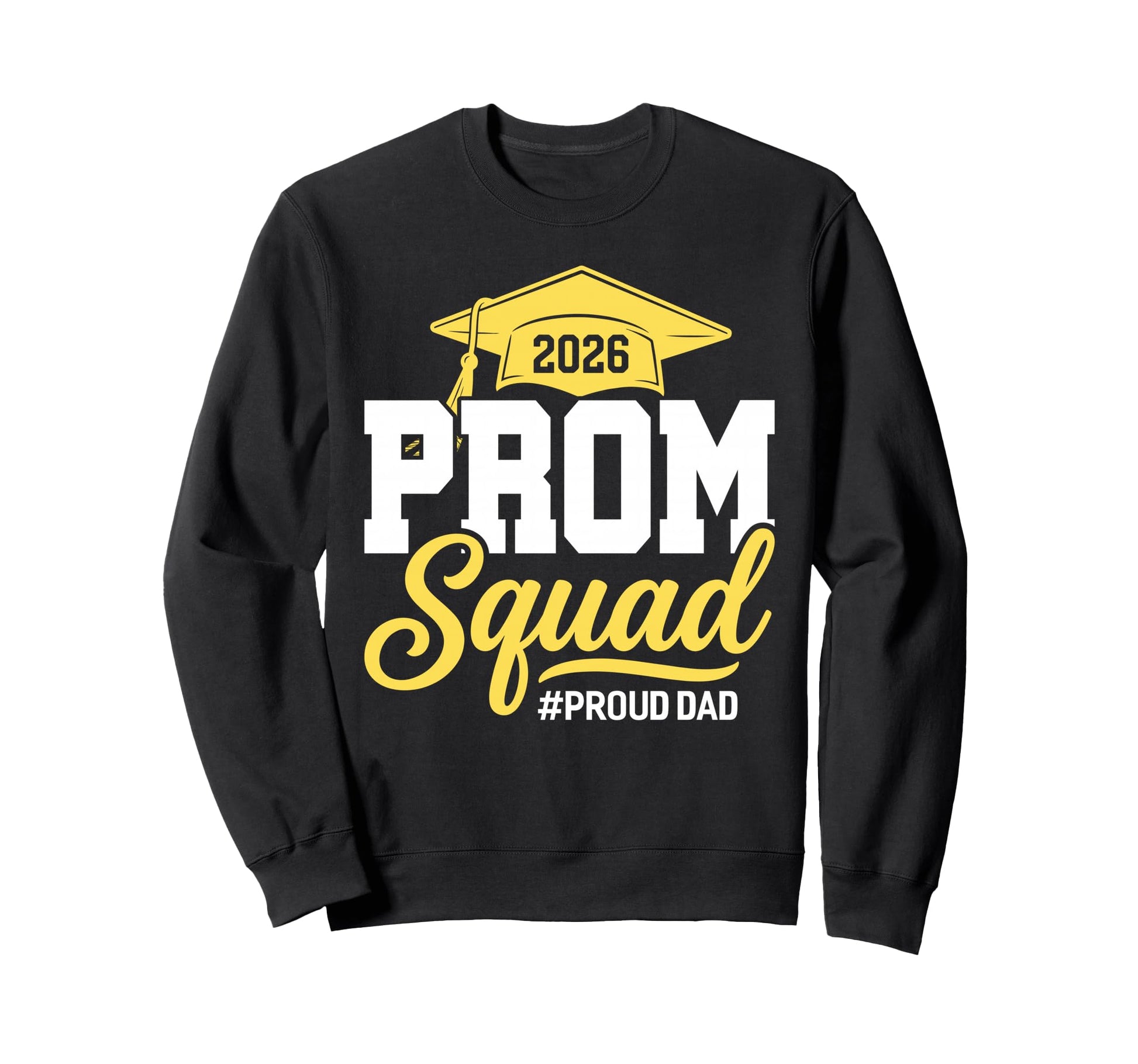 Prom Squad 2026 Proud Dad Prom Sweatshirt - Fun Novelty Design Men Women - T-Shirt, Sweatshirt, Hoodie