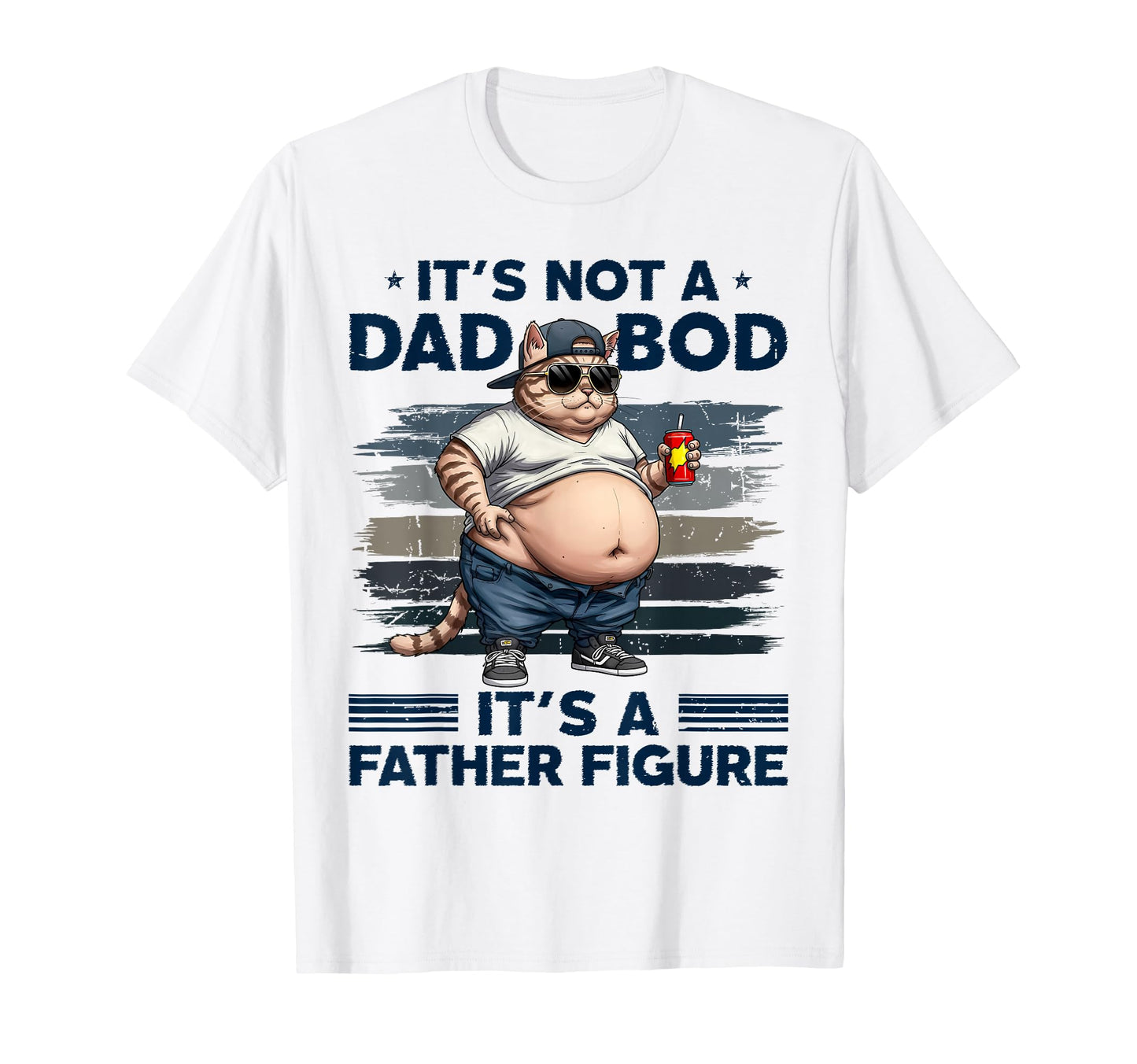 Its Not Dad Bod Its Father Figure T-Shirt - Casual Everyday Wear Unisex - T-Shirt, Sweatshirt, Hoodie
