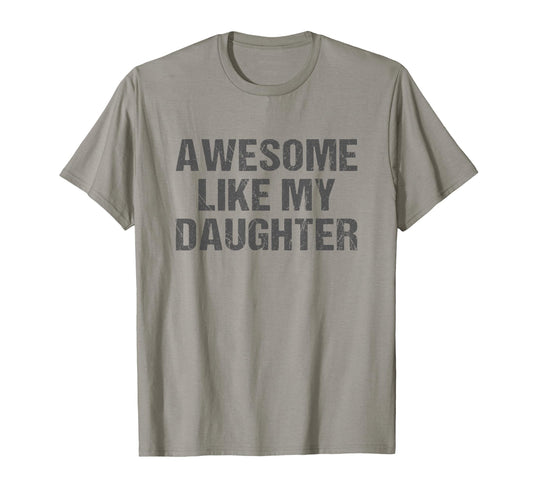 Awesome Like My Daughter Funny Daddy T-Shirt - Streetwear Style Men Women - T-Shirt, Sweatshirt, Hoodie