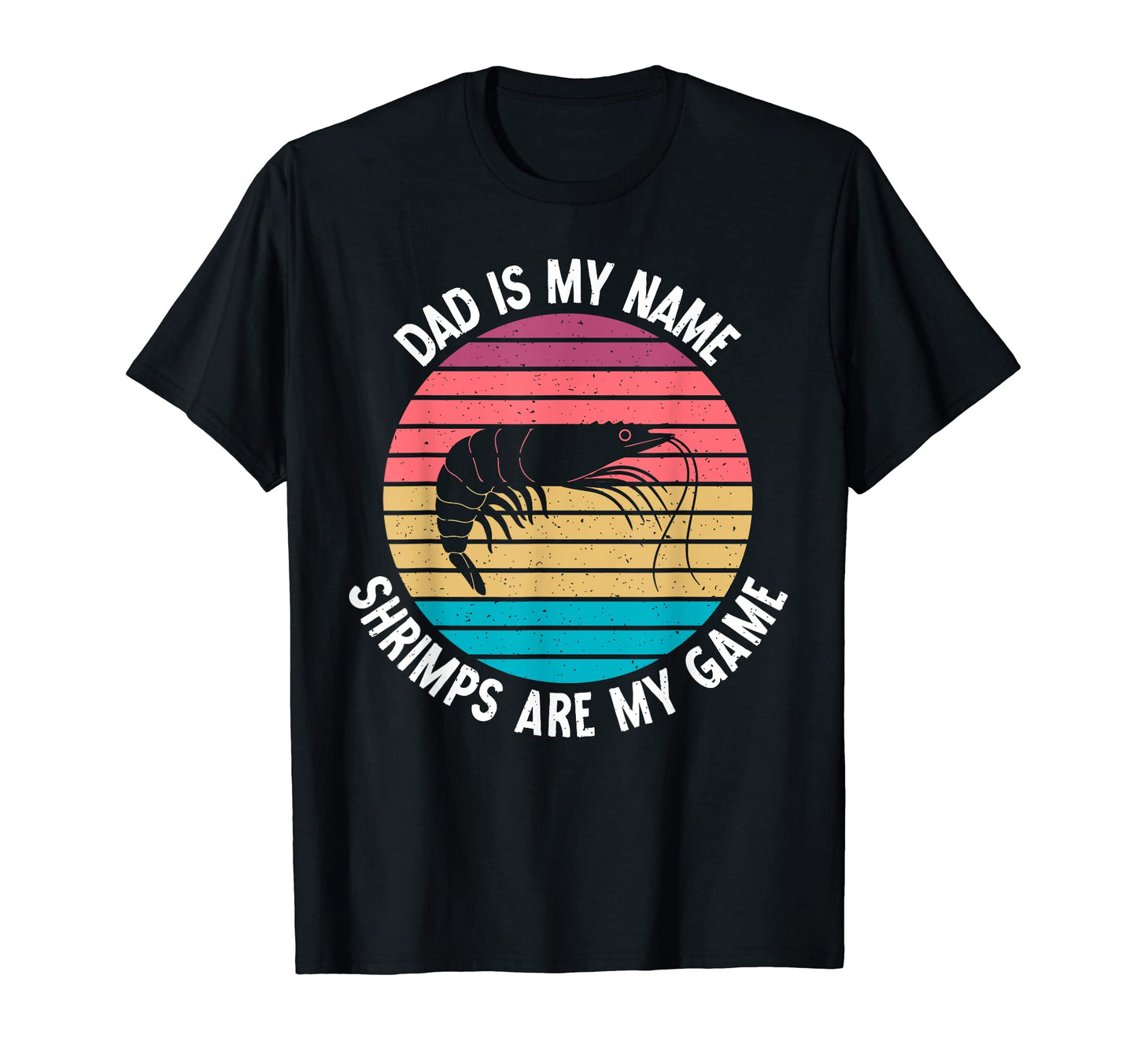 Dad Is My Name Shrimps Are My Game T-Shirt - Streetwear Style Men Women - T-Shirt, Sweatshirt, Hoodie