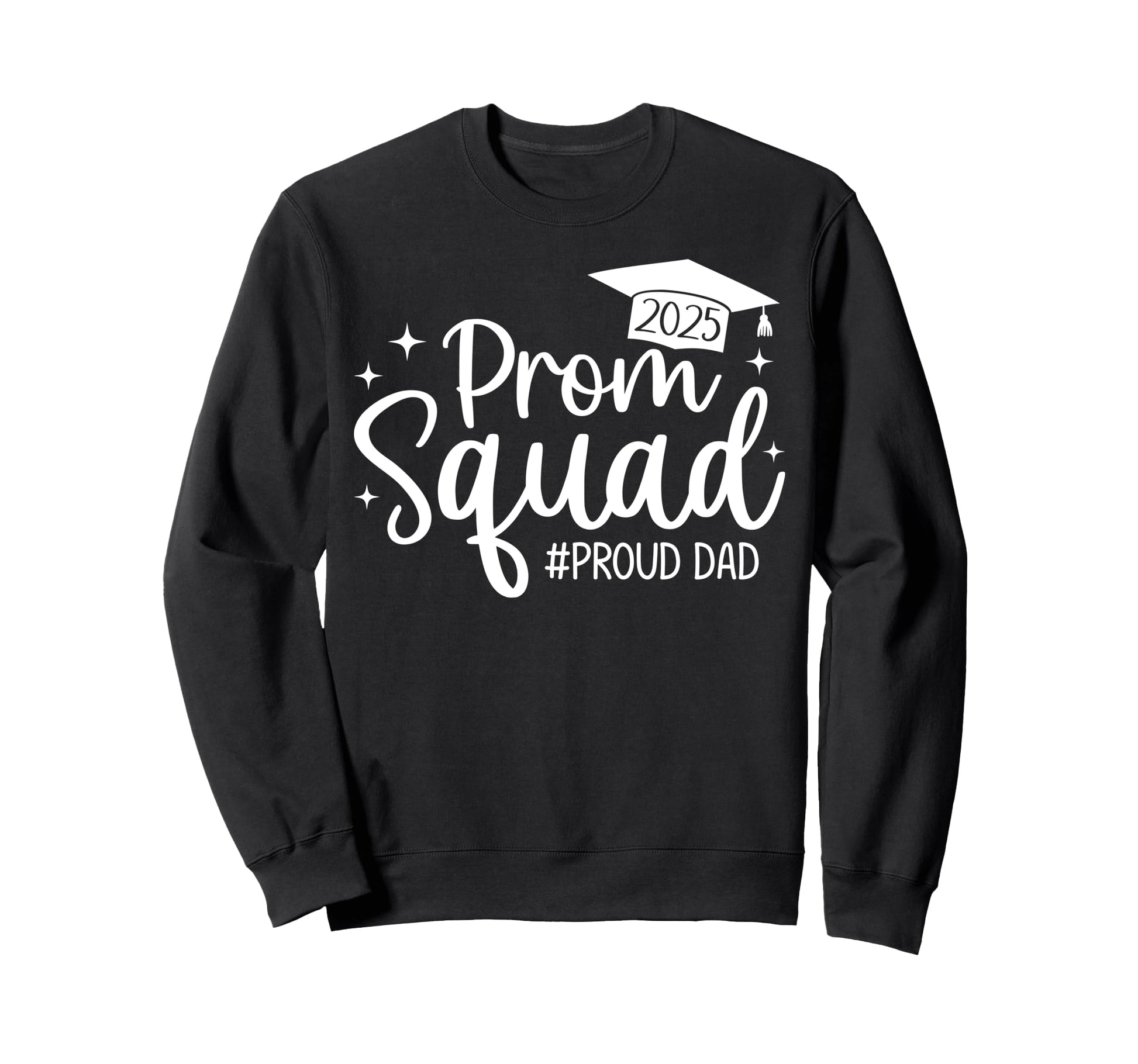 Prom Squad 2025 Proud Dad Graduate Sweatshirt - Custom Art Print Unisex - T-Shirt, Sweatshirt, Hoodie