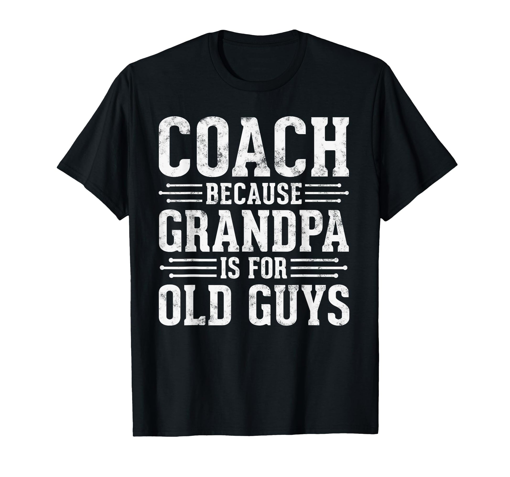 Coach Because Grandpa Is Old Guys Fathers T-Shirt - Trendy Graphic Unisex - T-Shirt, Sweatshirt, Hoodie