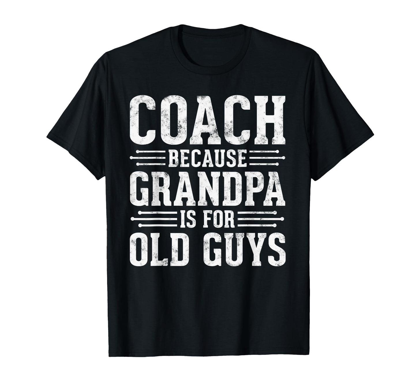 Coach Because Grandpa Is Old Guys T-Shirt - Minimalist Print Men Women - T-Shirt, Sweatshirt, Hoodie