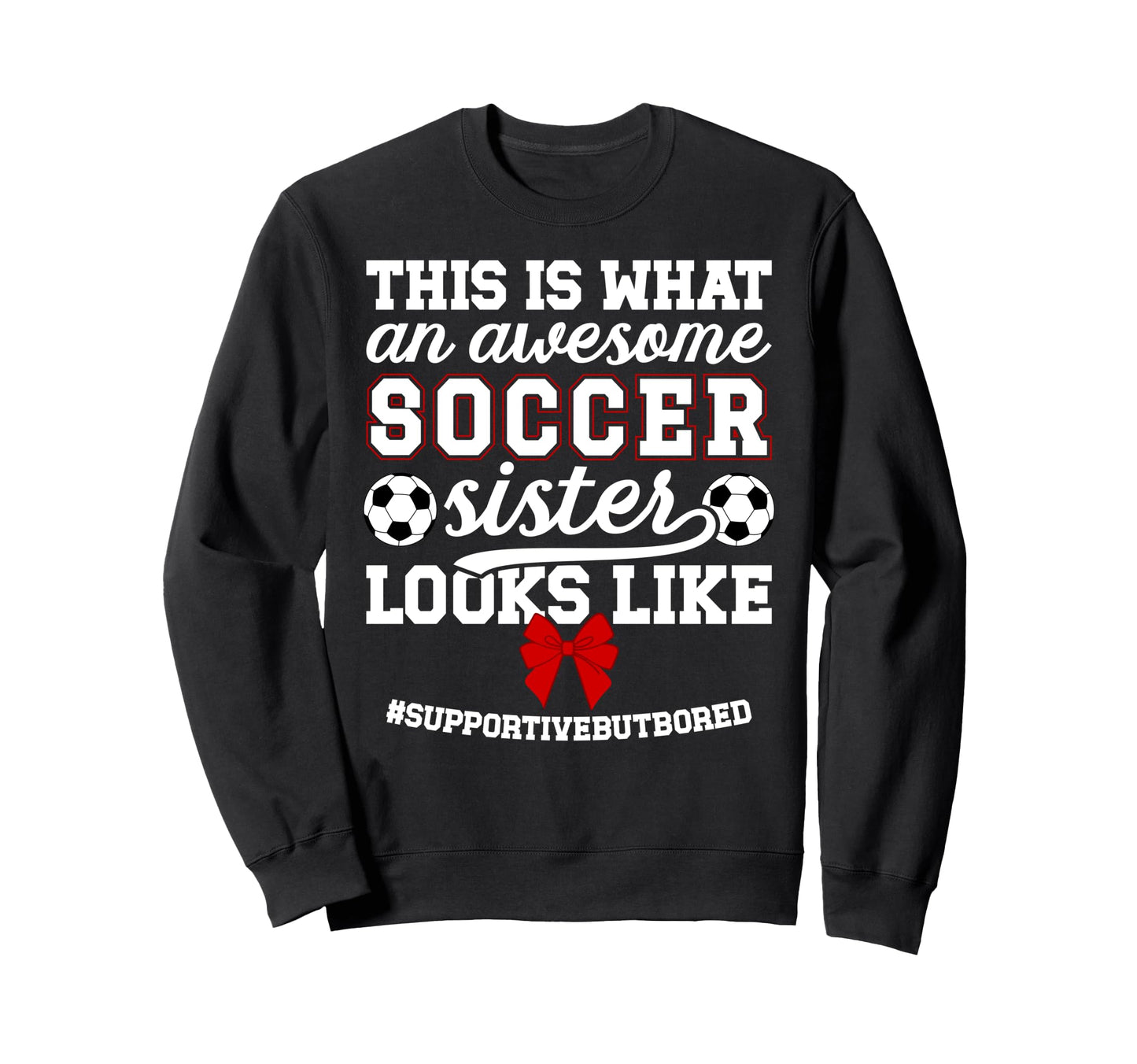 Awesome Soccer Sister Soccer Sweatshirt - Novelty Apparel for Adults - T-Shirt, Sweatshirt, Hoodie