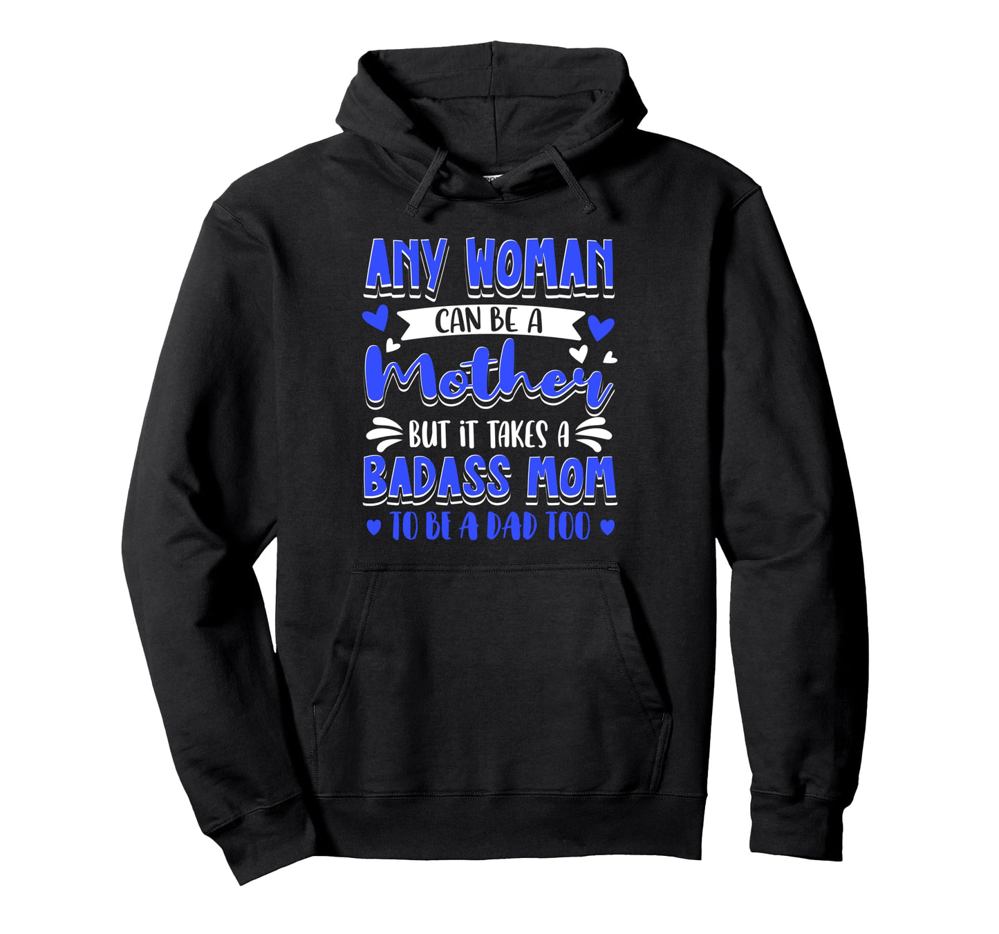 It Takes Badass Mom To Be Dad Single Hoodie - Minimalist Print Men Women - T-Shirt, Sweatshirt, Hoodie