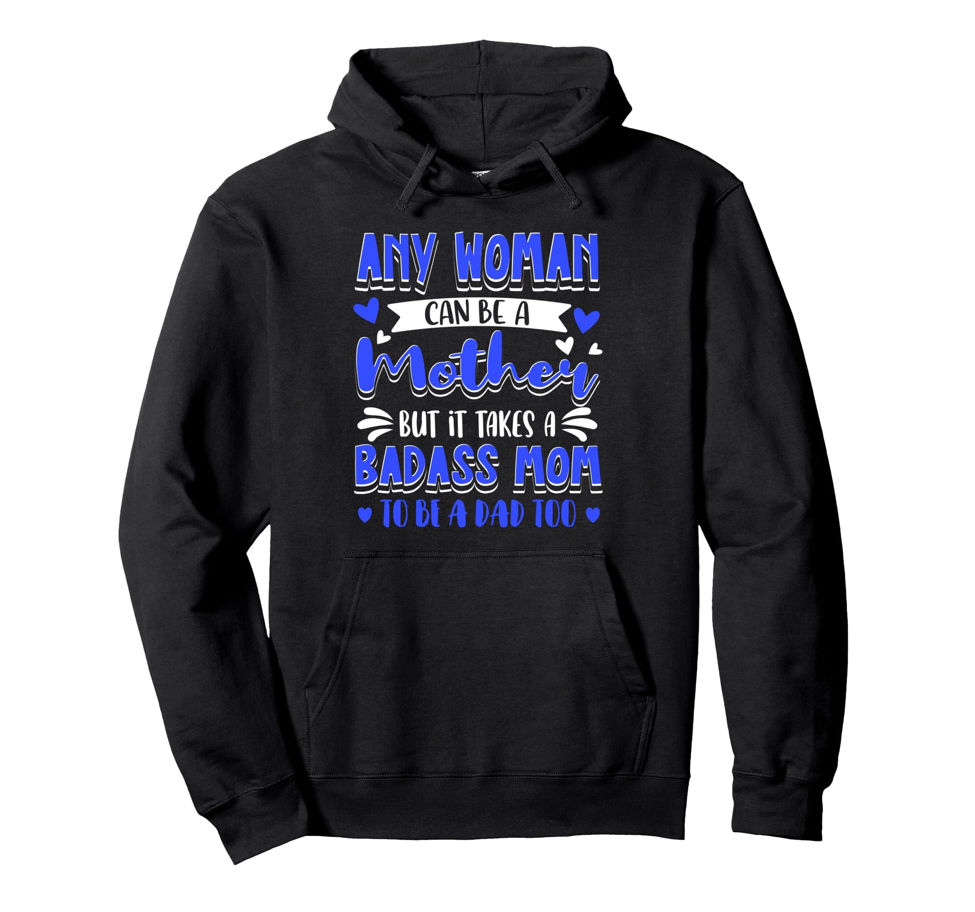 It Takes Badass Mom To Be Dad Single Hoodie - Minimalist Print Men Women - T-Shirt, Sweatshirt, Hoodie