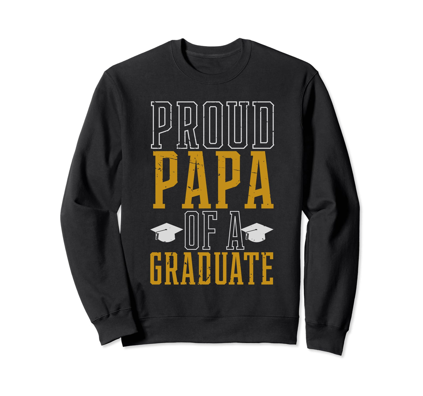 Proud Papa Dad Graduation Graduate Sweatshirt - Trendy Graphic for Adults - T-Shirt, Sweatshirt, Hoodie