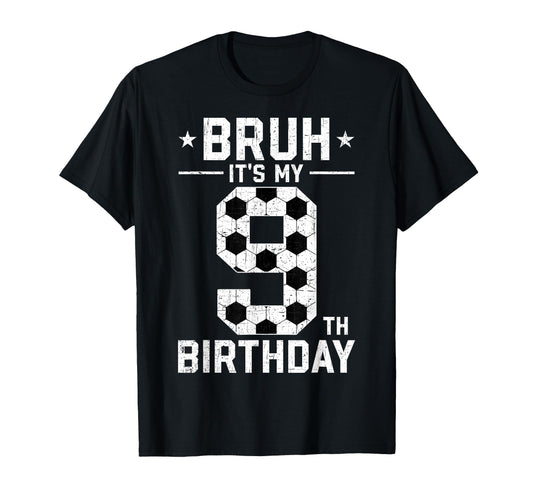 9 Year Old Birthday Soccer Bruh Its My T-Shirt - Unique Graphic for Adults - T-Shirt, Sweatshirt, Hoodie