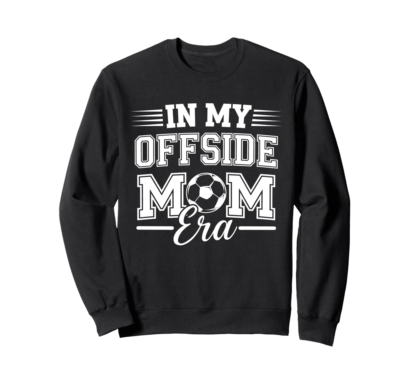 My Offside Mom Era Soccer Game Day Sweatshirt - Novelty Apparel for Adults - T-Shirt, Sweatshirt, Hoodie