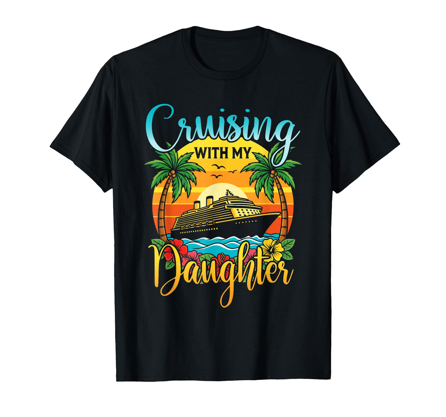 Cruising My Daughter Mom Dad Cruise T-Shirt - Custom Art Print Men Women - T-Shirt, Sweatshirt, Hoodie