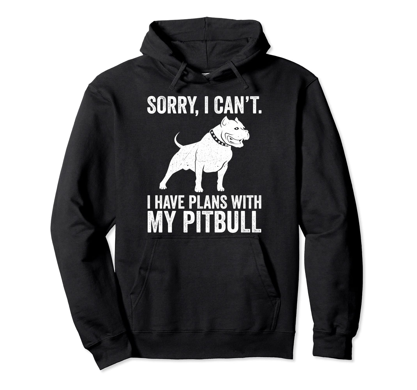 Sorry I Cant I Have Plans My Pitbull Hoodie - Aesthetic Graphic Men Women - T-Shirt, Sweatshirt, Hoodie