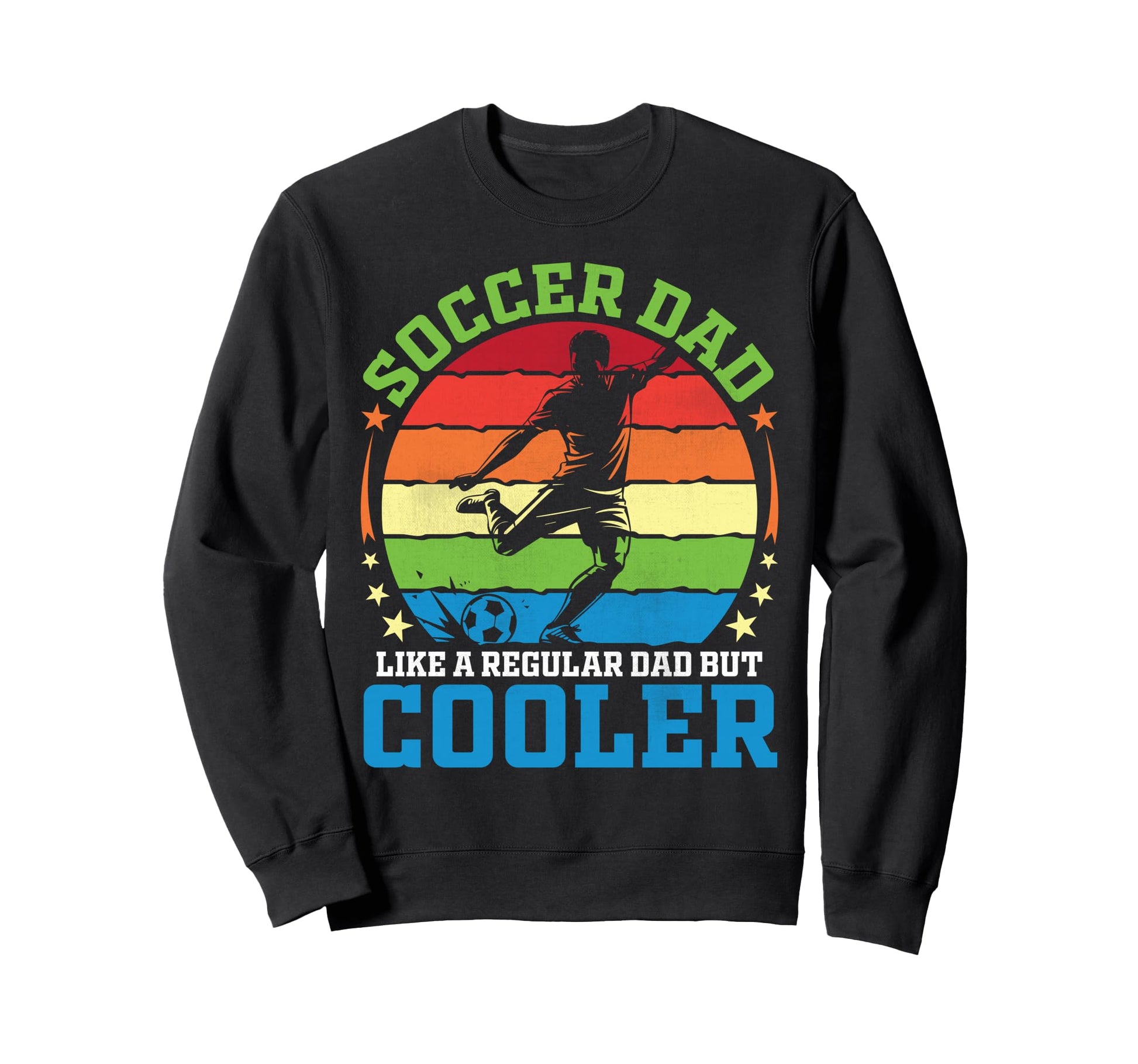 Soccer Dad Like Regular Dad Sweatshirt - Casual Everyday Wear Men Women - T-Shirt, Sweatshirt, Hoodie