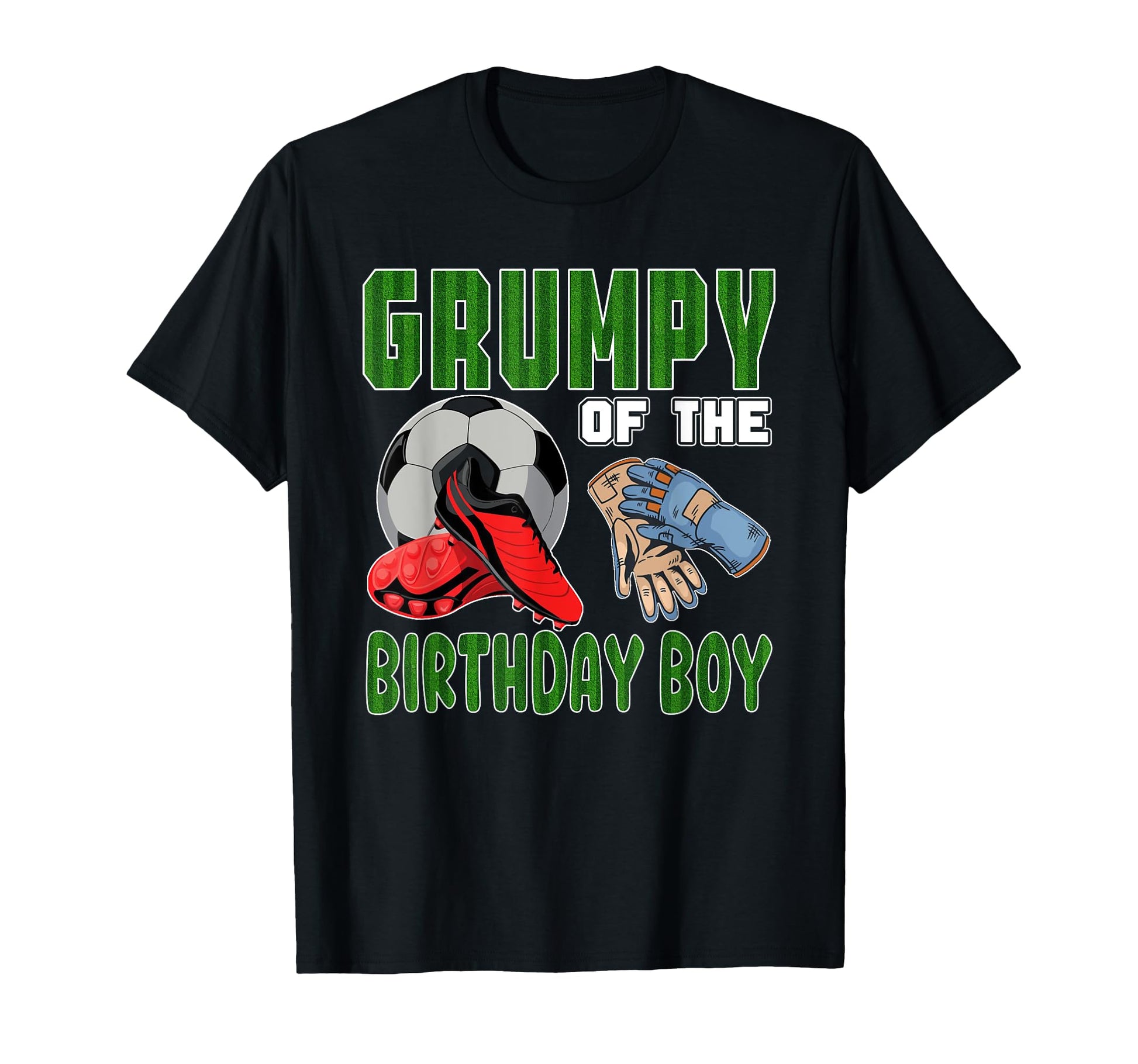 Grumpy Birthday Soccer Group T-Shirt - Casual Everyday Wear Men Women - T-Shirt, Sweatshirt, Hoodie