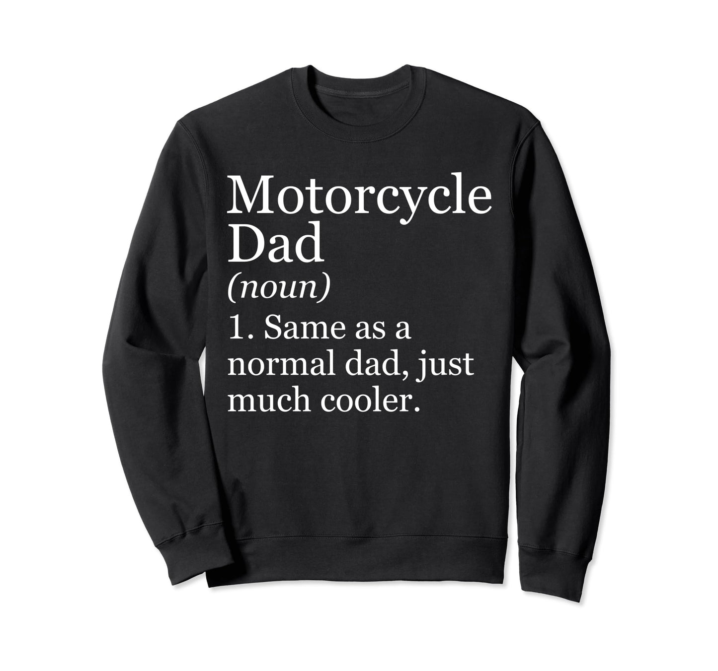 Motorcycle Dad Definition Funny Sweatshirt - Unique Graphic Unisex - T-Shirt, Sweatshirt, Hoodie
