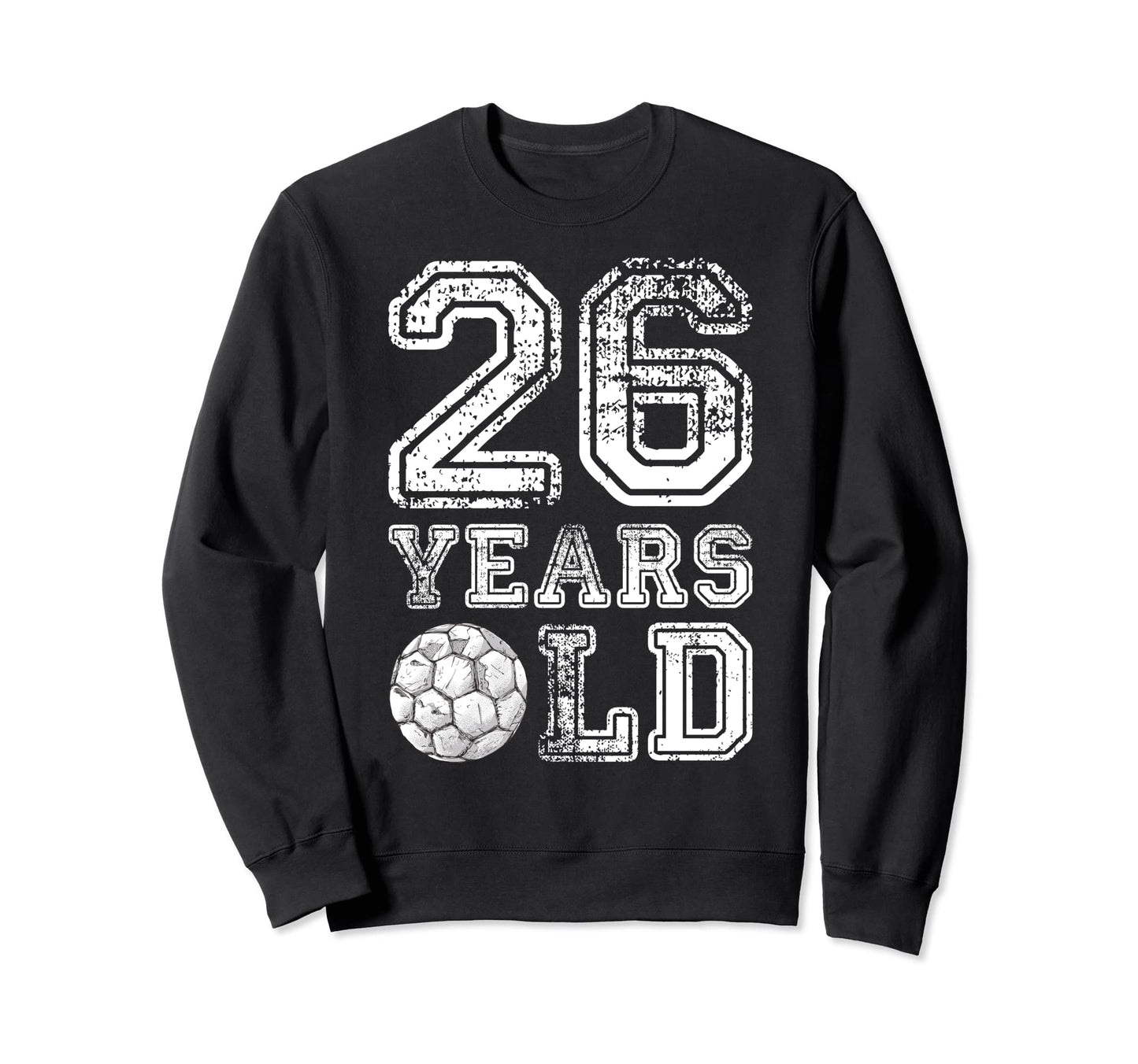 26 Years Old Soccer Sports Sweatshirt - Streetwear Style for Adults - T-Shirt, Sweatshirt, Hoodie