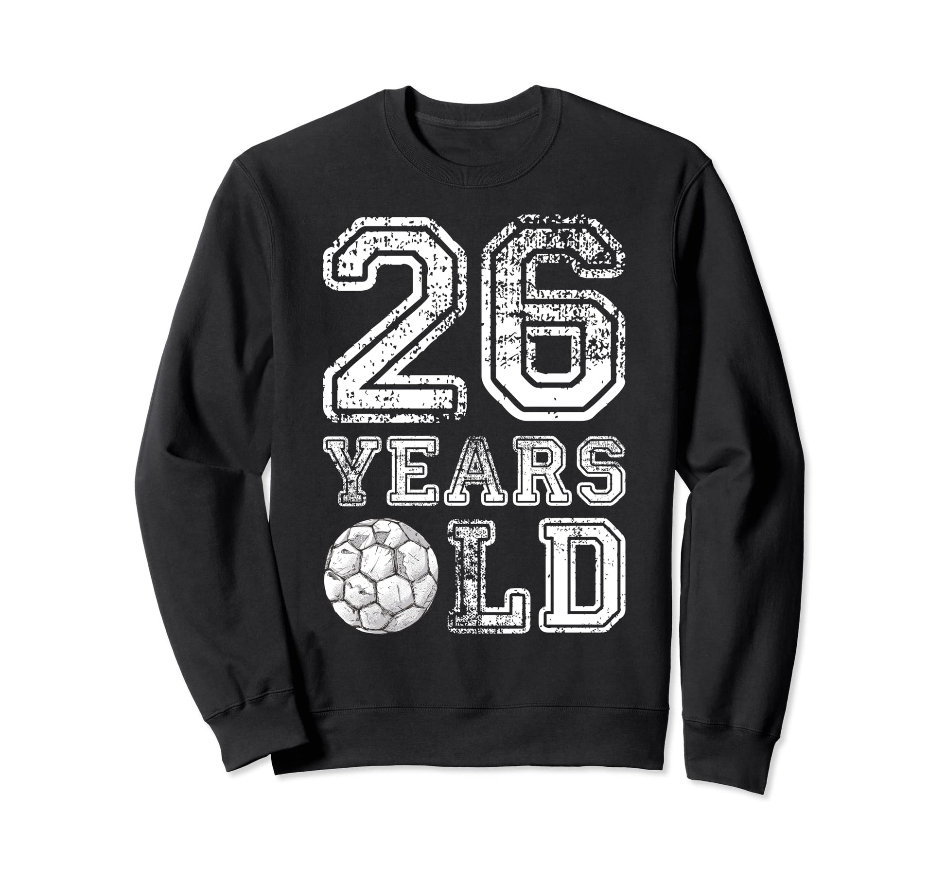 26 Years Old Soccer Sports Sweatshirt - Streetwear Style for Adults - T-Shirt, Sweatshirt, Hoodie