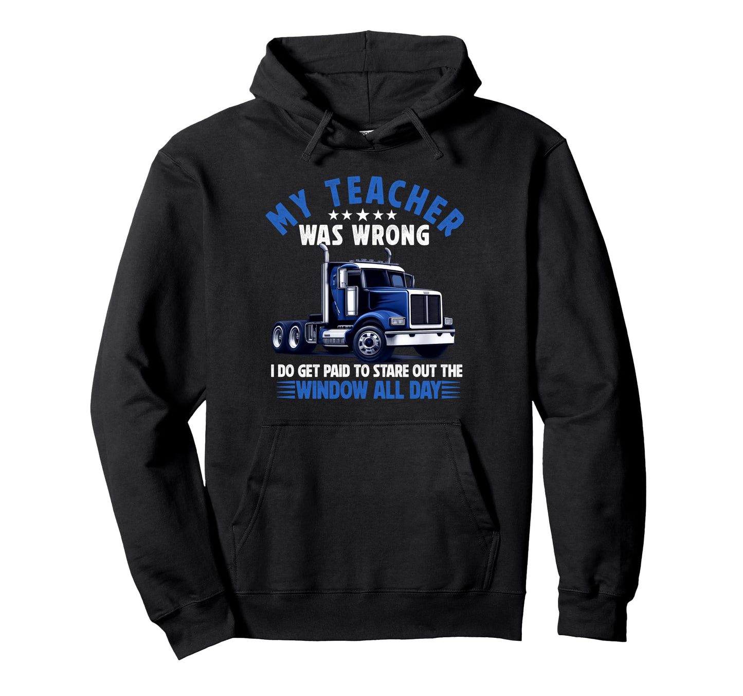 My Teacher Was Wrong Truck Driver Dad Hoodie - Graphic Print Men Women - T-Shirt, Sweatshirt, Hoodie