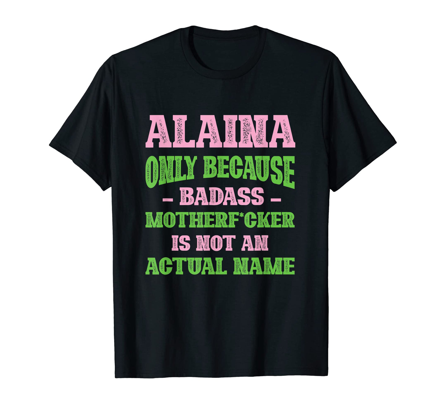 Badass Alaina Name Unique Nickname T-Shirt - Streetwear Style for Adults - T-Shirt, Sweatshirt, Hoodie