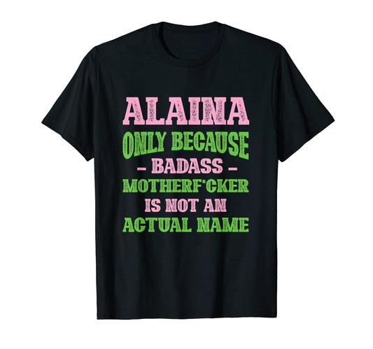 Badass Alaina Name Unique Nickname T-Shirt - Streetwear Style for Adults - T-Shirt, Sweatshirt, Hoodie