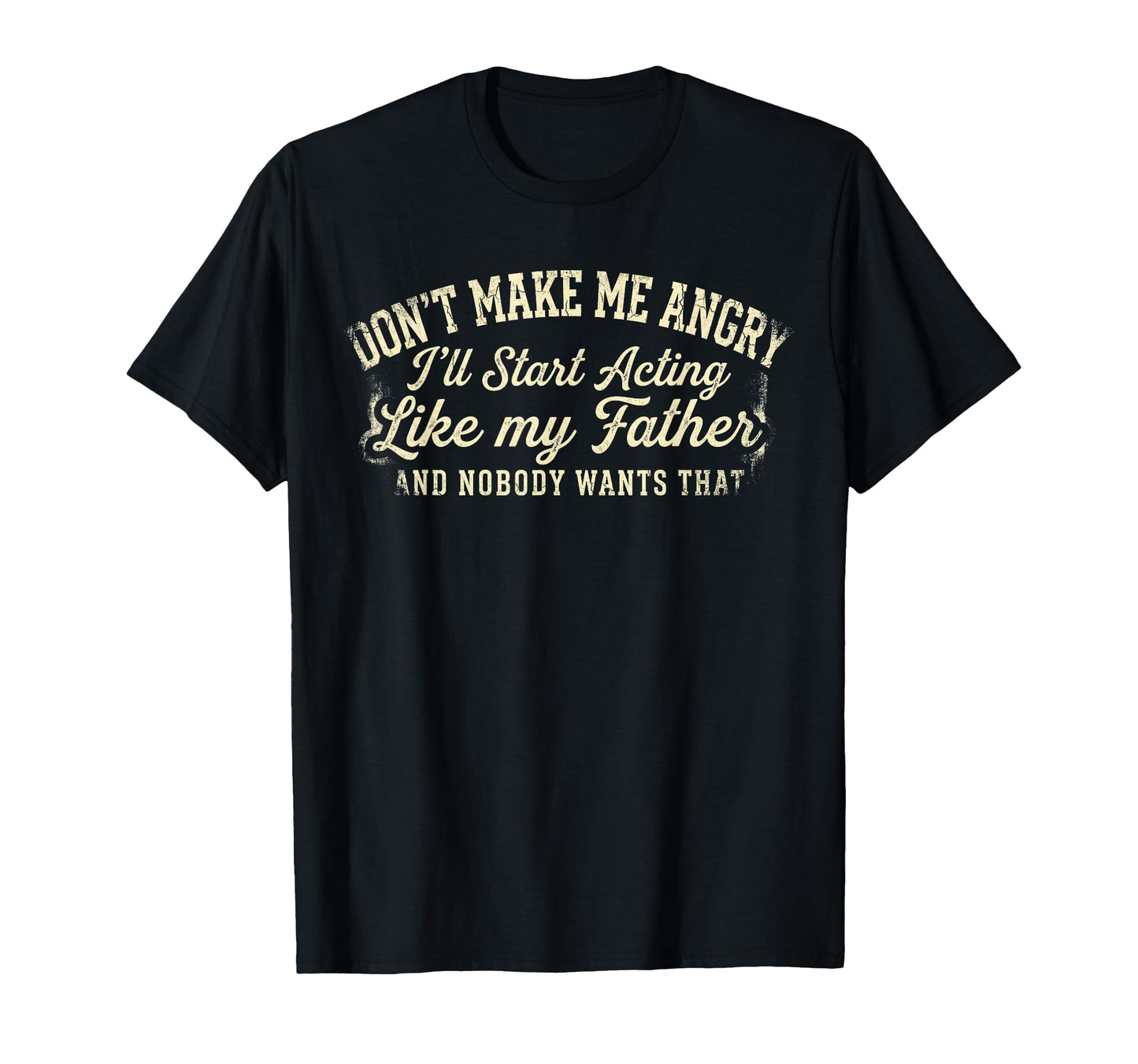 Dont Make Me Angry Or Ill Start T-Shirt - Aesthetic Graphic Men Women - T-Shirt, Sweatshirt, Hoodie