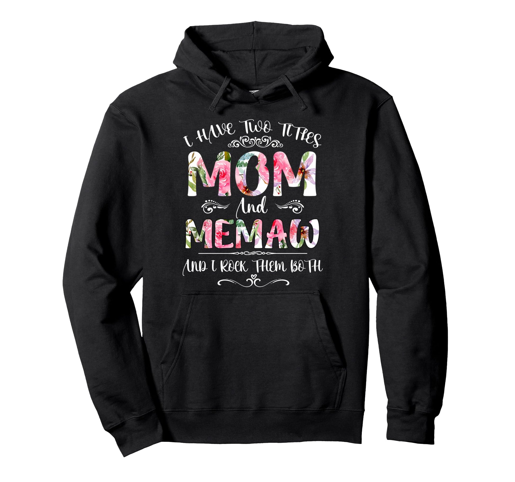 I Have Two Titles Mom And Memaw Funny Hoodie - Graphic Print Unisex - T-Shirt, Sweatshirt, Hoodie