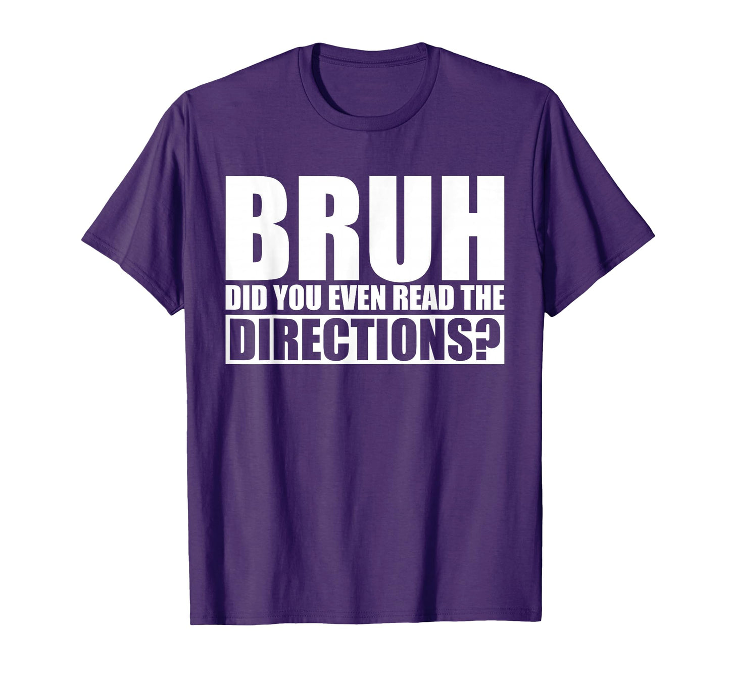 Bruh Did You Even Read Directions T-Shirt - Fun Novelty Design for Adults - T-Shirt, Sweatshirt, Hoodie