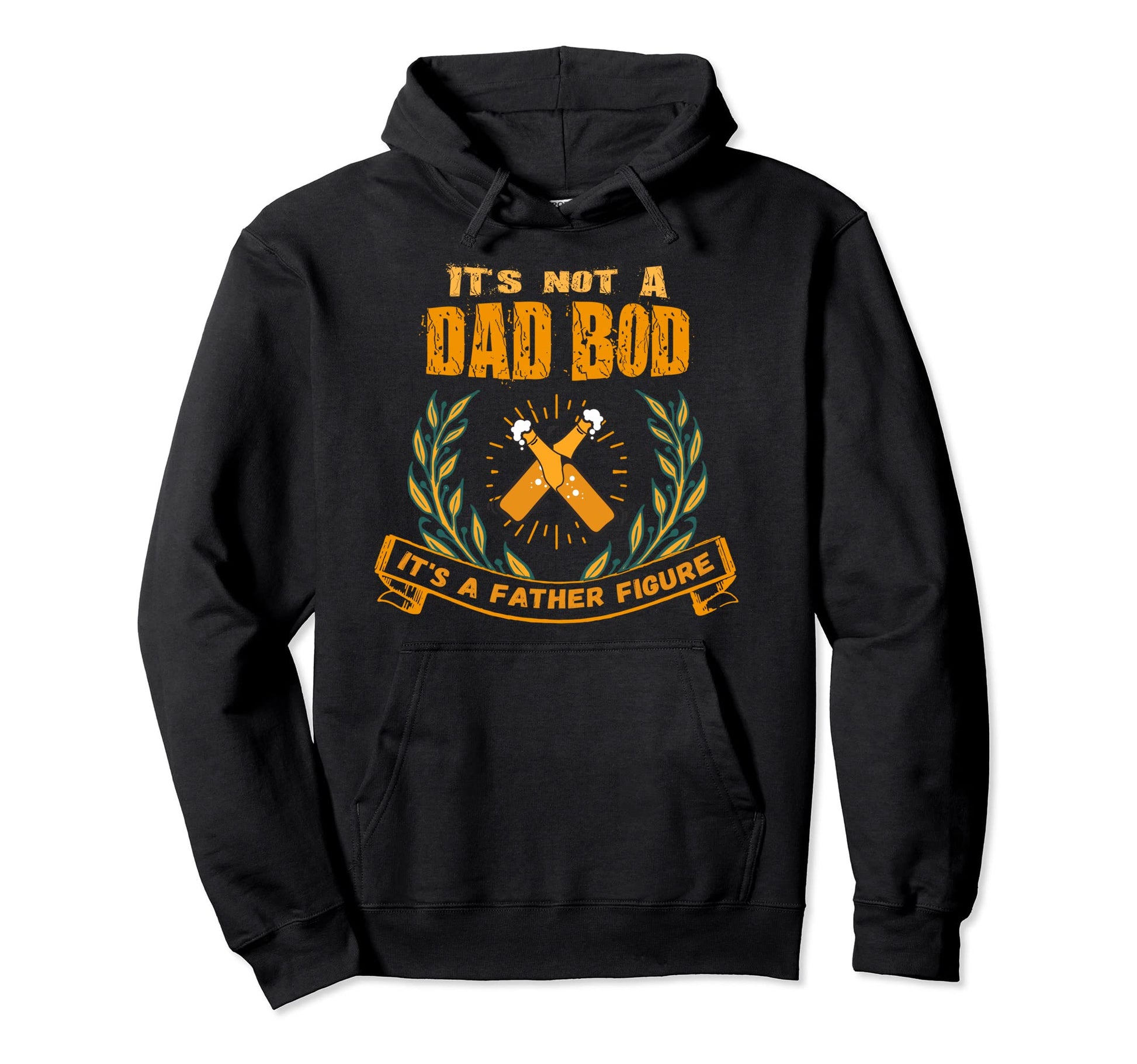 Dad Bod Not Dad Bod Father Figure Hoodie - Casual Everyday Wear Unisex - T-Shirt, Sweatshirt, Hoodie